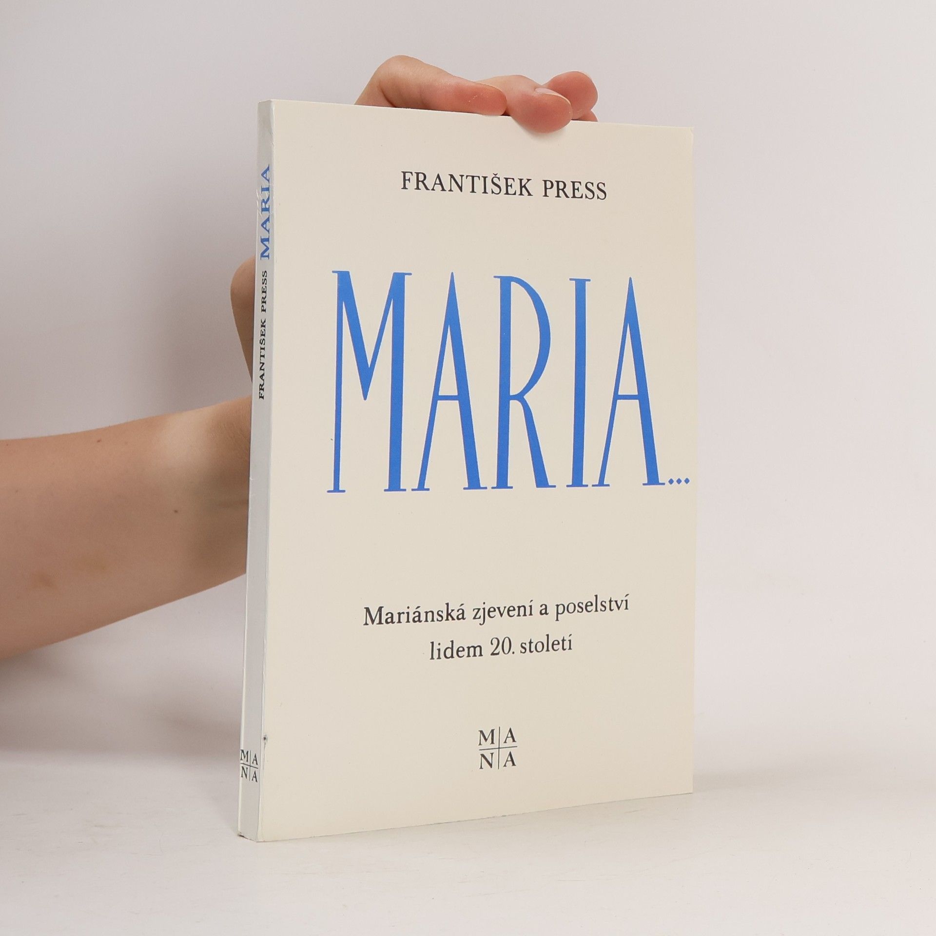 František Press Maria... Mariánská zjevení a poselství lidem 20. století