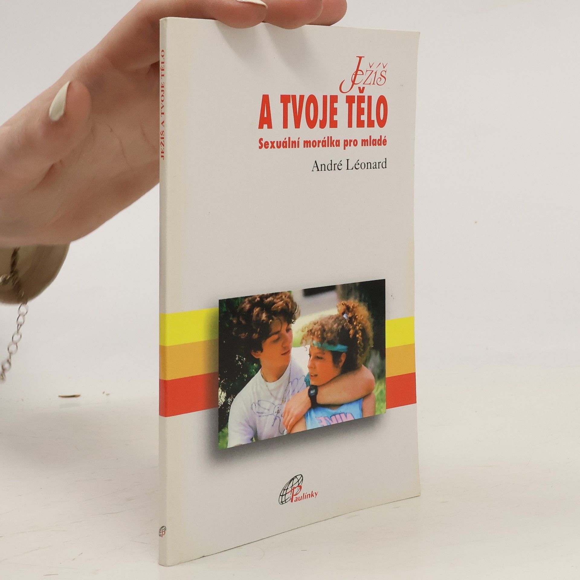 Léonard André Ježíš a tvoje tělo - Sexuální morálka pro mladé