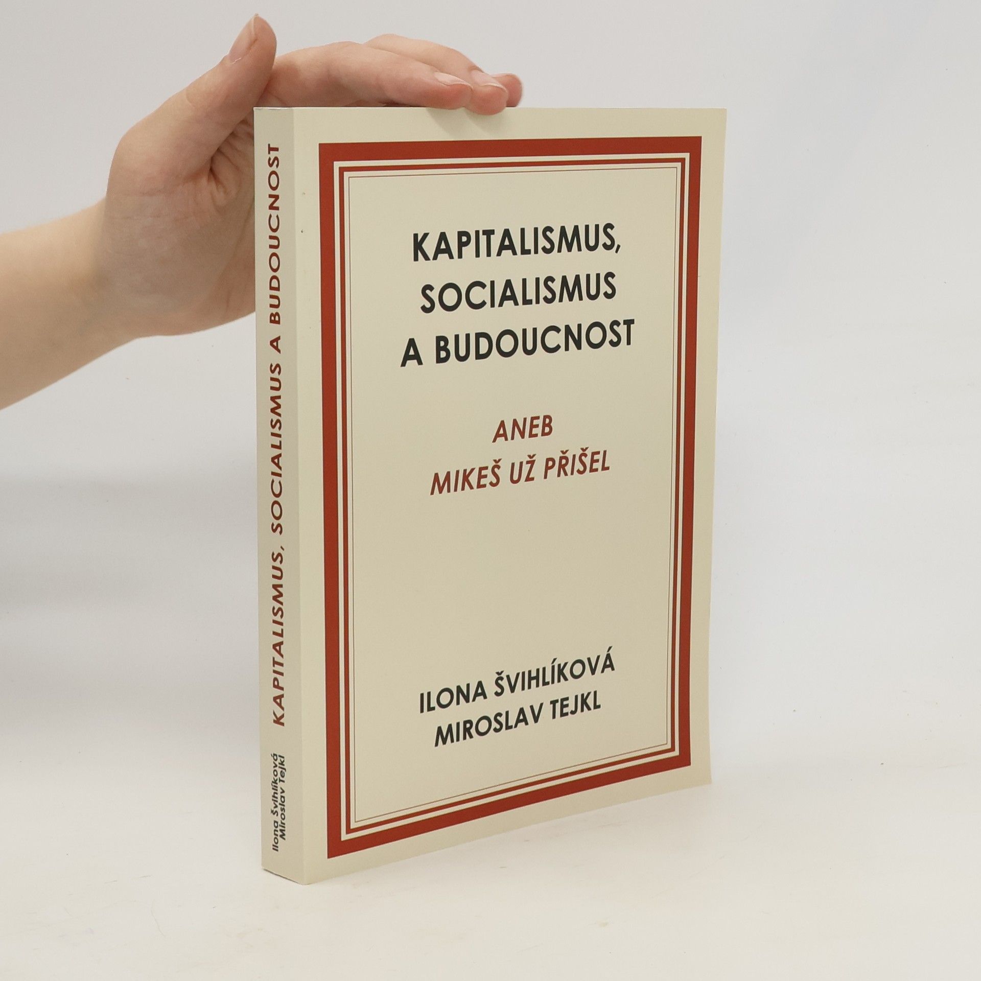 Miroslav Tejkl Kapitalismus, socialismus a budoucnost aneb Mikeš už přišel