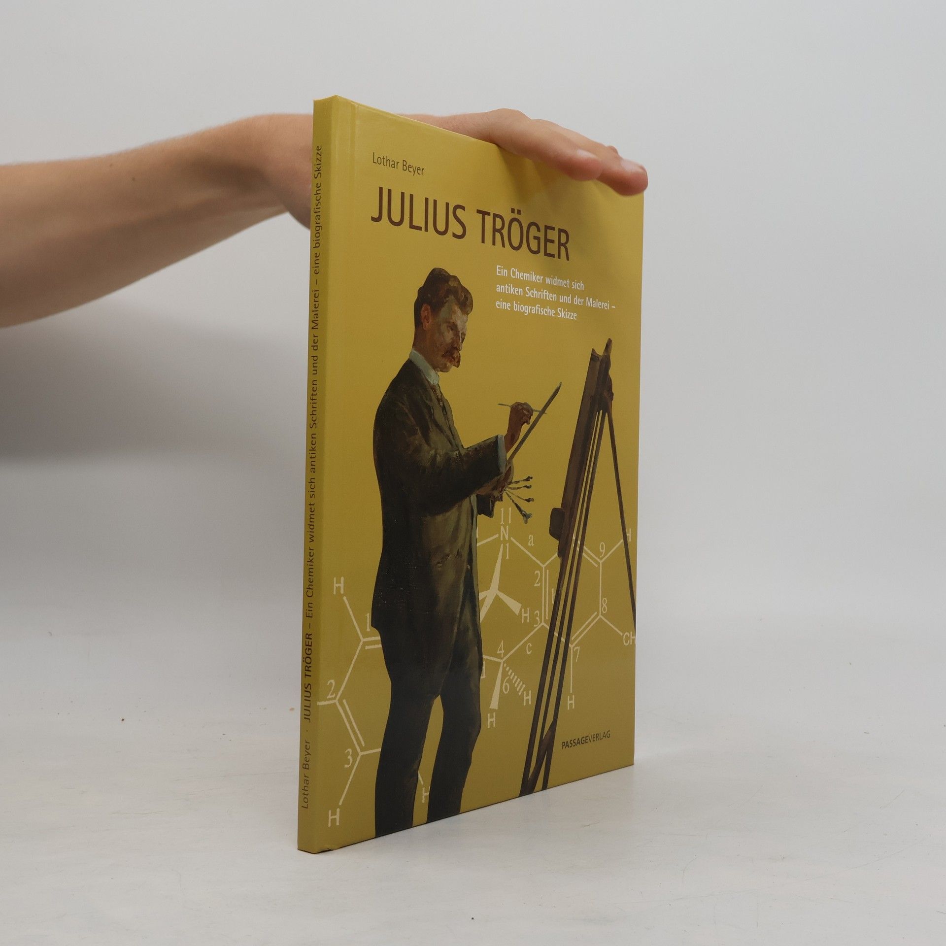 Lothar Beyer Julius Tröger: Ein Chemiker widmet sich antiken Schriften und der Malerei – eine biografische Skizze
