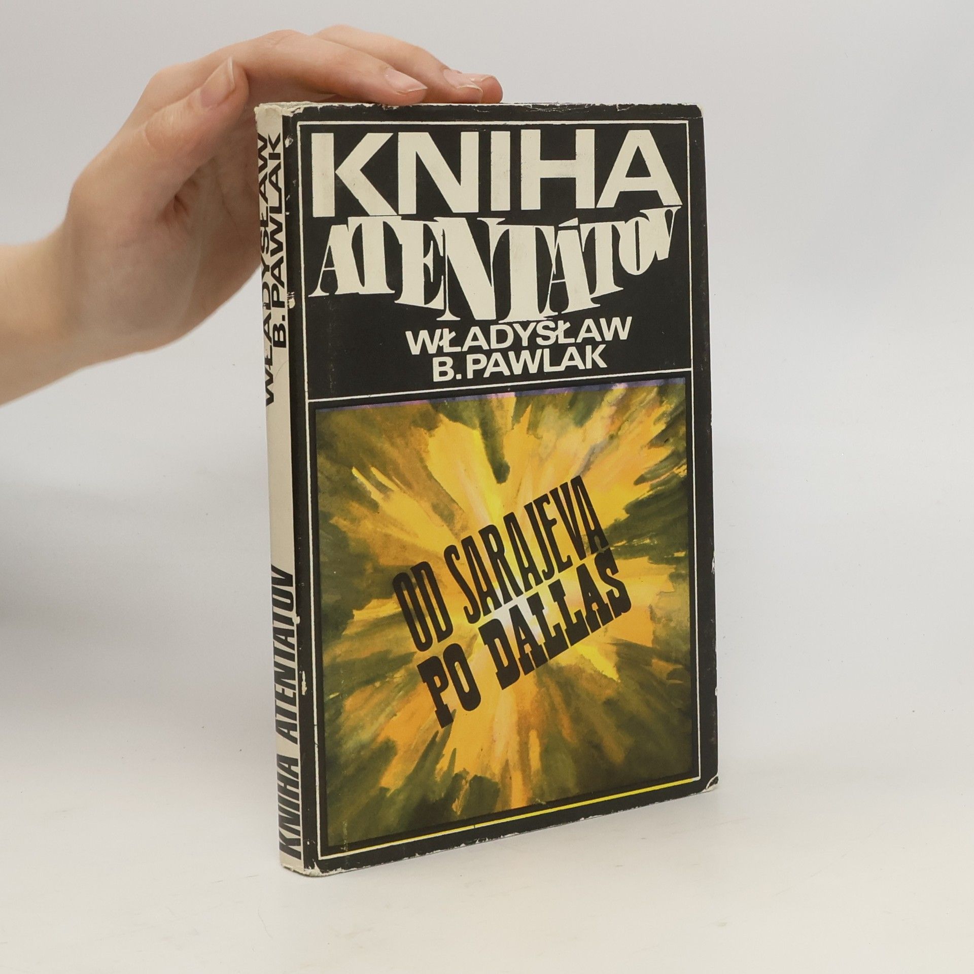 Wladyslaw B. Pawlak Kniha atentátov. Od Sarajeva po Dallas