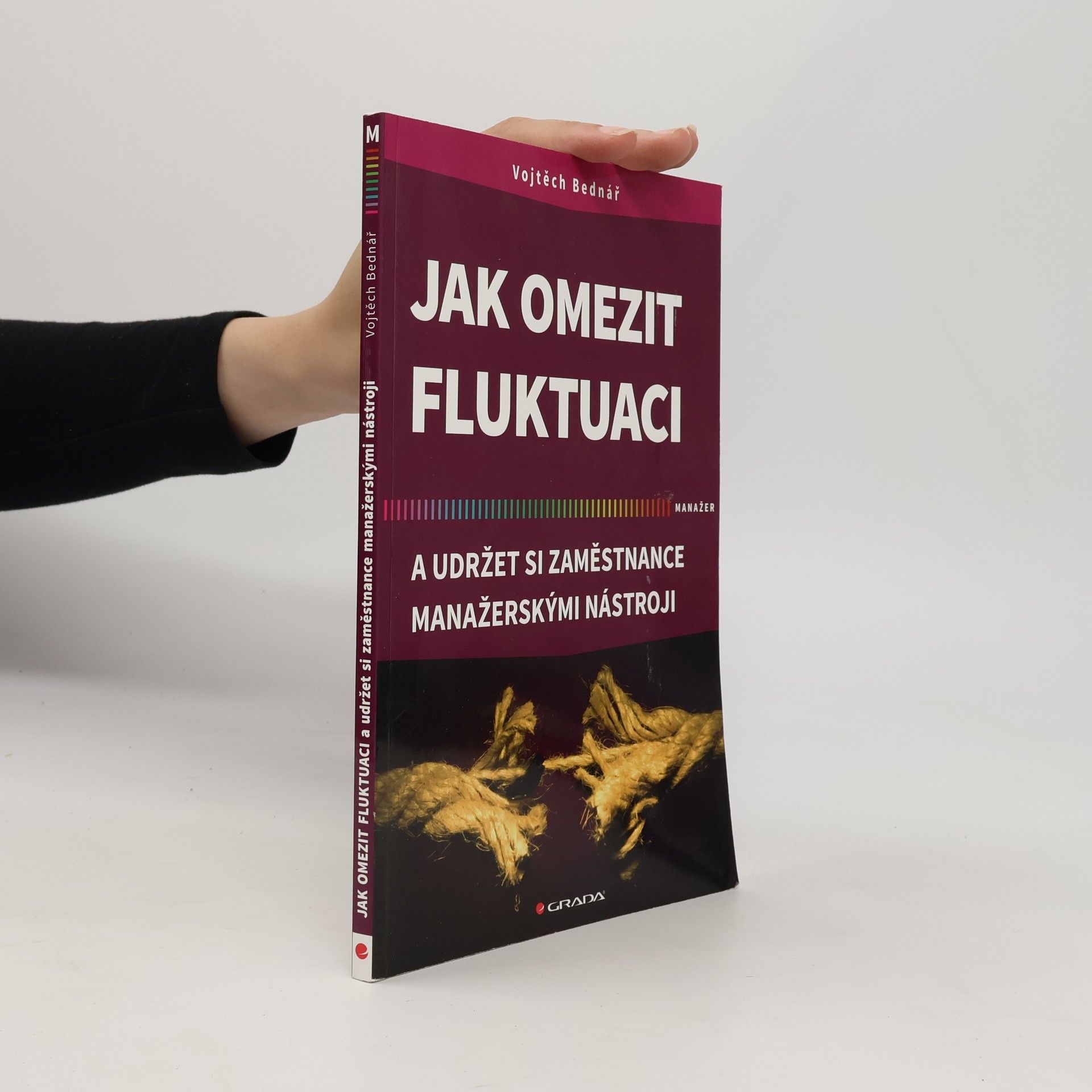 Vojtěch Bednář Jak omezit fluktuaci a udržet si zaměstnance manažerskými nástroji