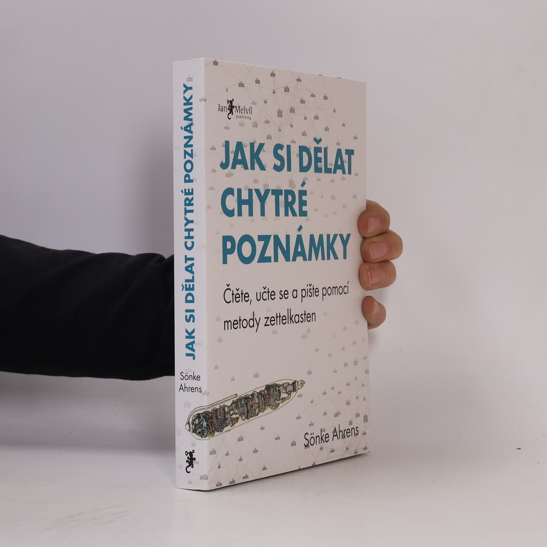 Sönke Ahrens Jak si dělat chytré poznámky : čtěte, pište a přemýšlejte s pomocí legendární metody zettelkasten