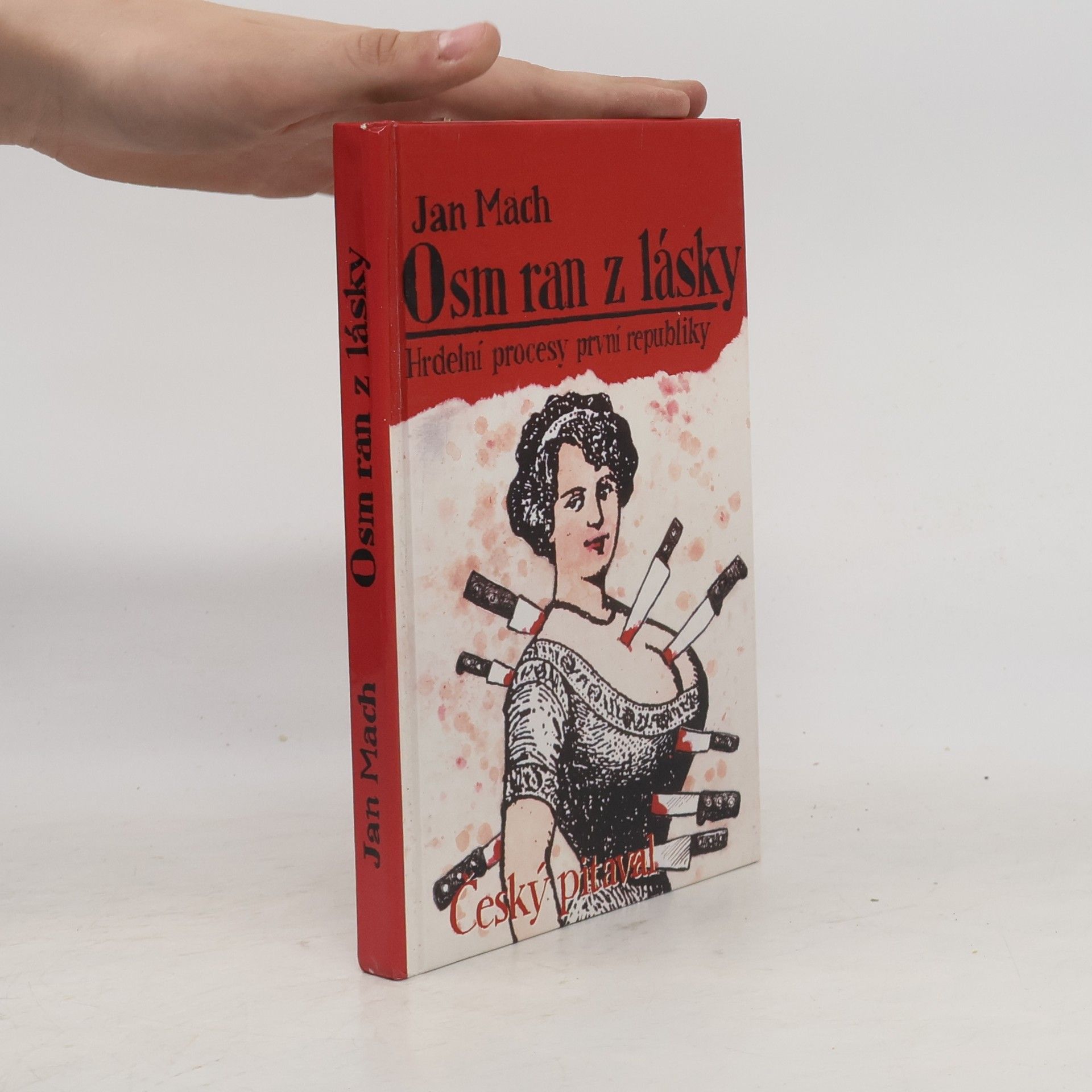 Jan Mach Osm ran z lásky aneb Český pitaval 1