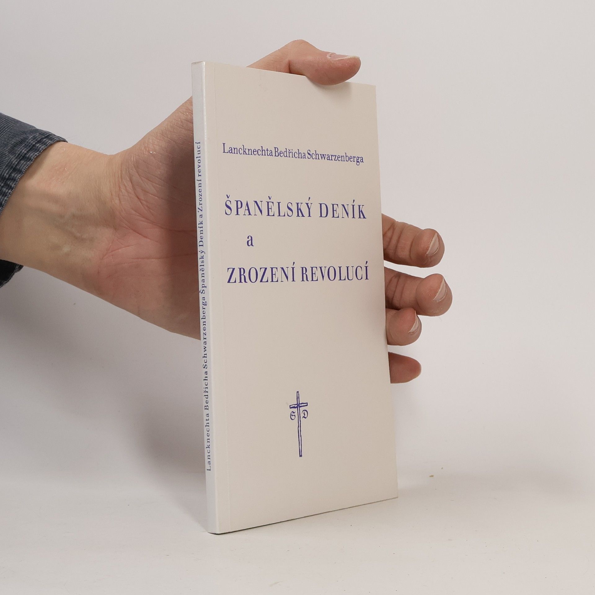 Bedřich Karel Kníže ze Schwarzenbergu Lancknechta Bedřicha Schwarzenberga Španělský deník a Zrození revolucí