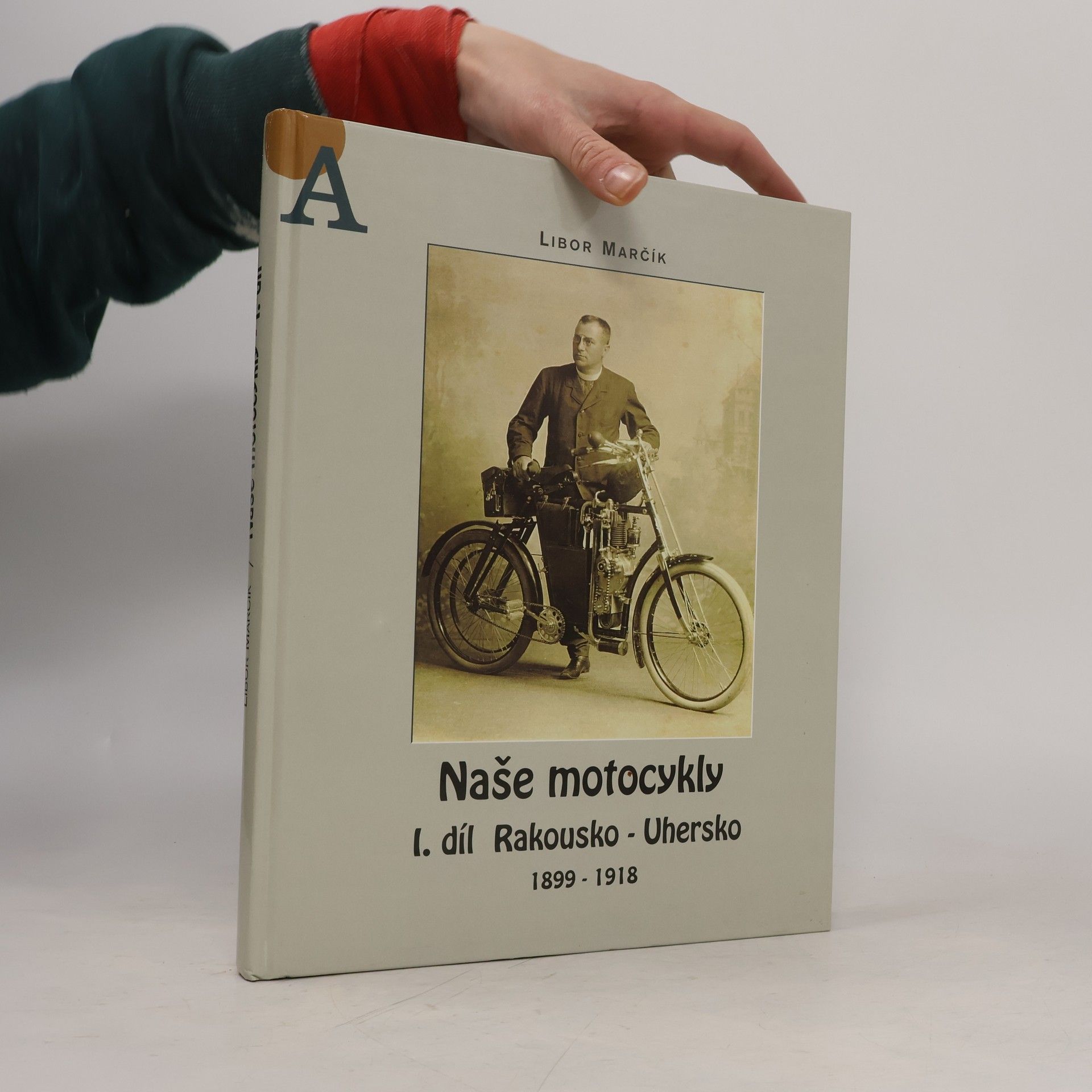 Libor Marčík Naše motocykly. I. díl, Rakousko-Uhersko 1899-1918