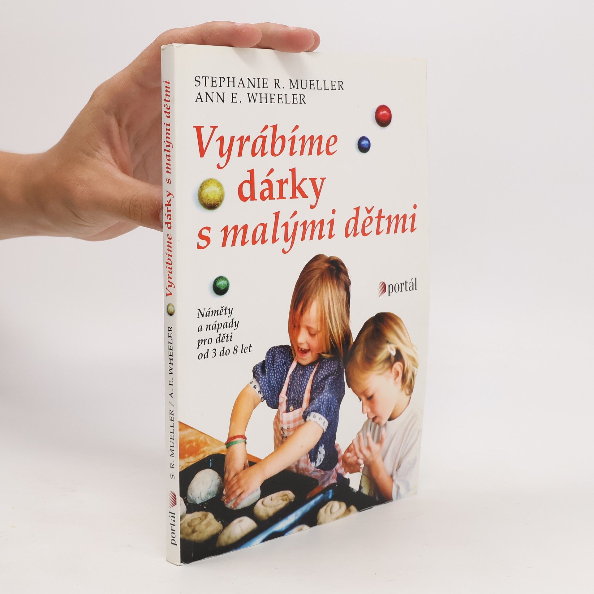 Ann E. Wheeler Vyrábíme dárky s malými dětmi: Náměty a nápady pro děti od 3 do 8 let