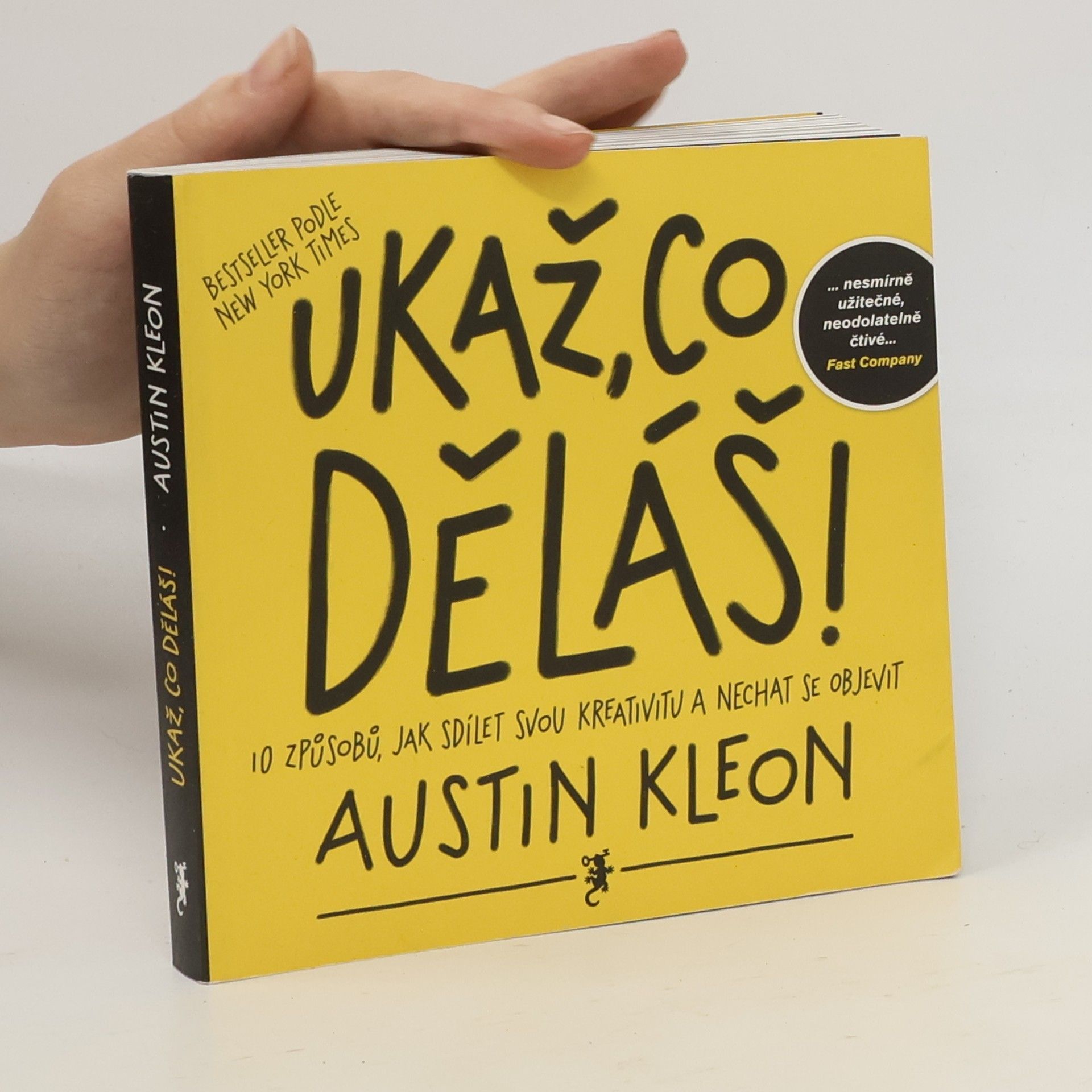 Austin Kleon Ukaž, co děláš! 10 způsobů, jak sdílet svou kreativitu a nechat se objevit