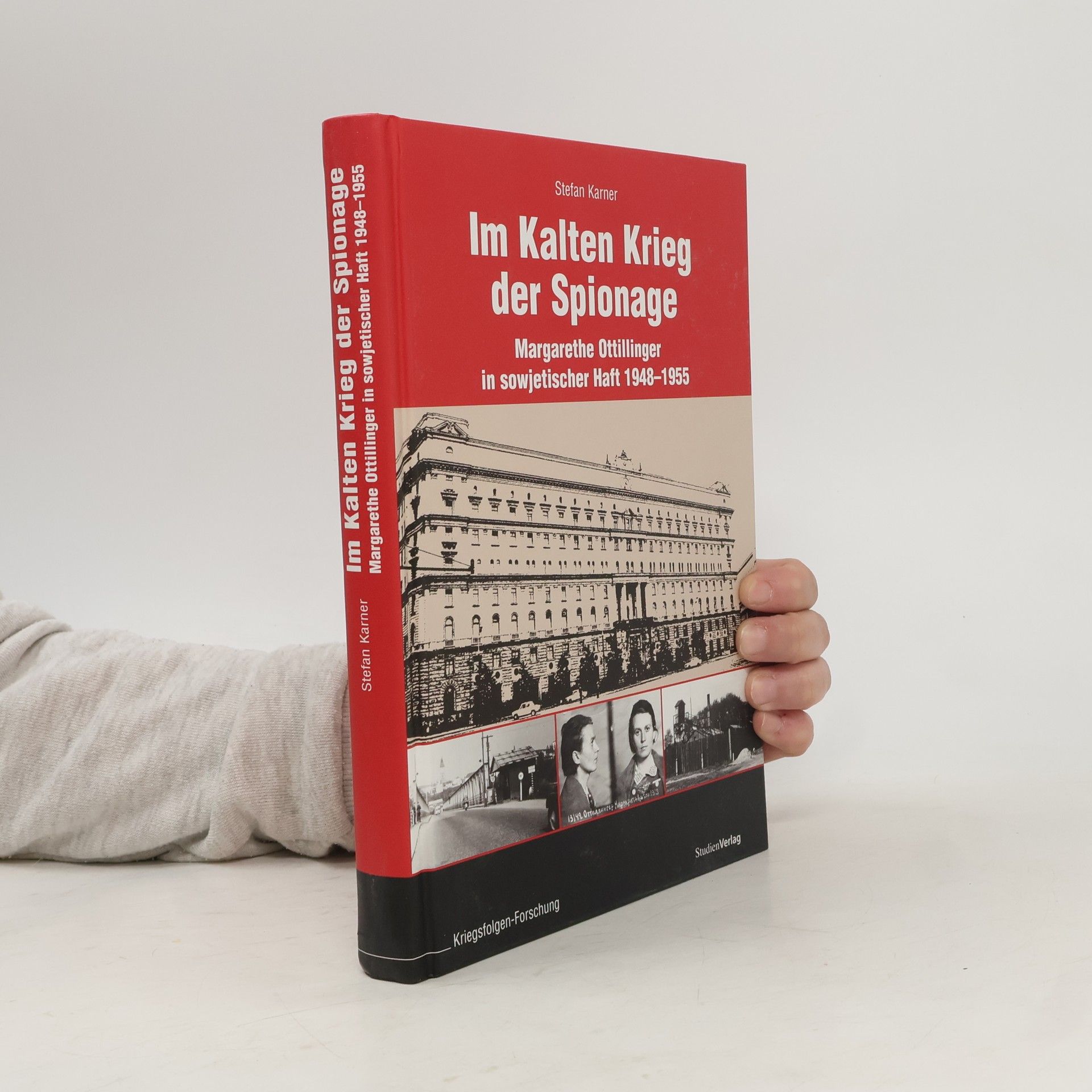 Stefan Karner Veröffentlichungen des Ludwig Boltzmann-Instituts für Kriegsfolgen-Forschung: Im Kalten Krieg der Spionage