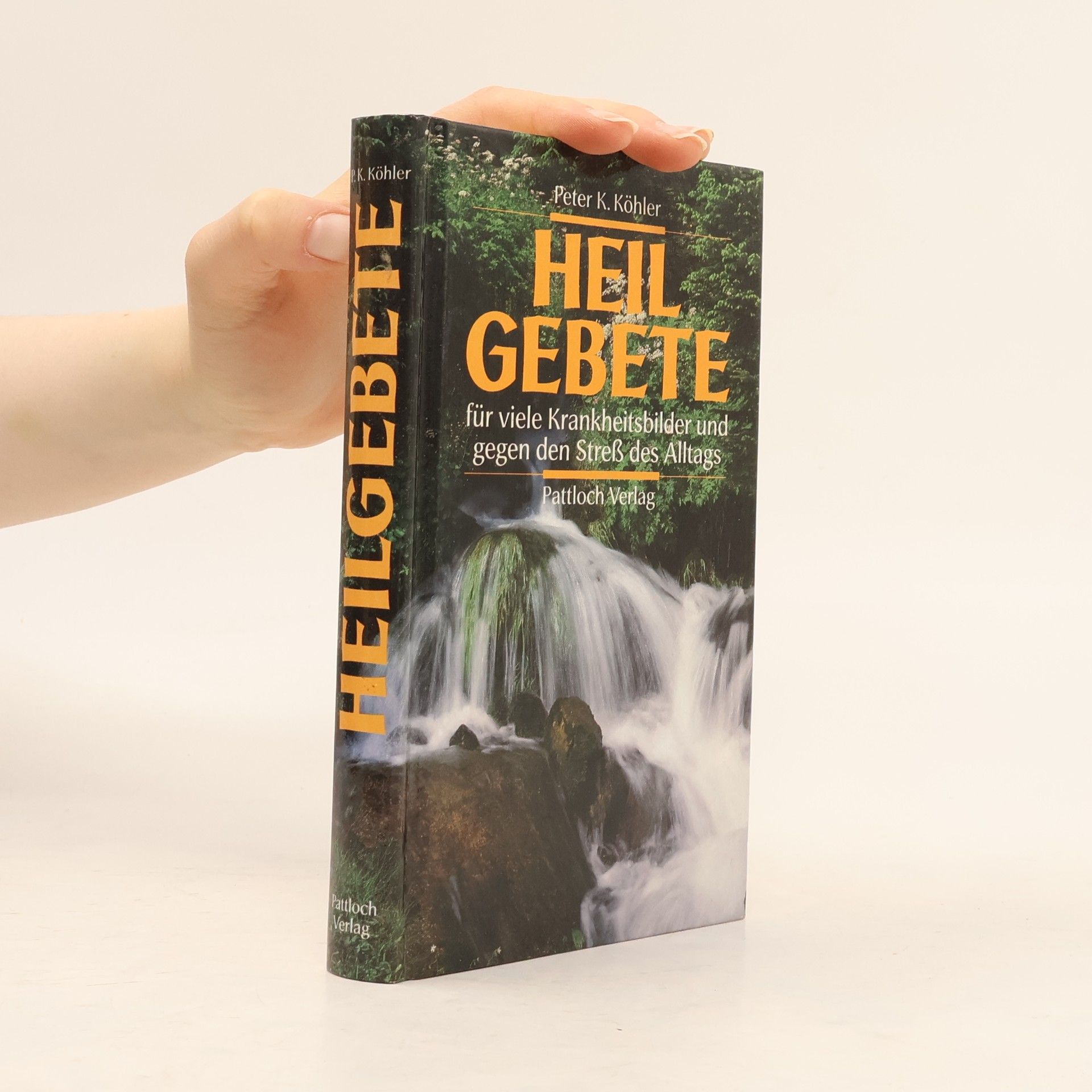 Peter K. Köhler Heilgebete für viele Krankheitsbilder und gegen den Stress des Alltags