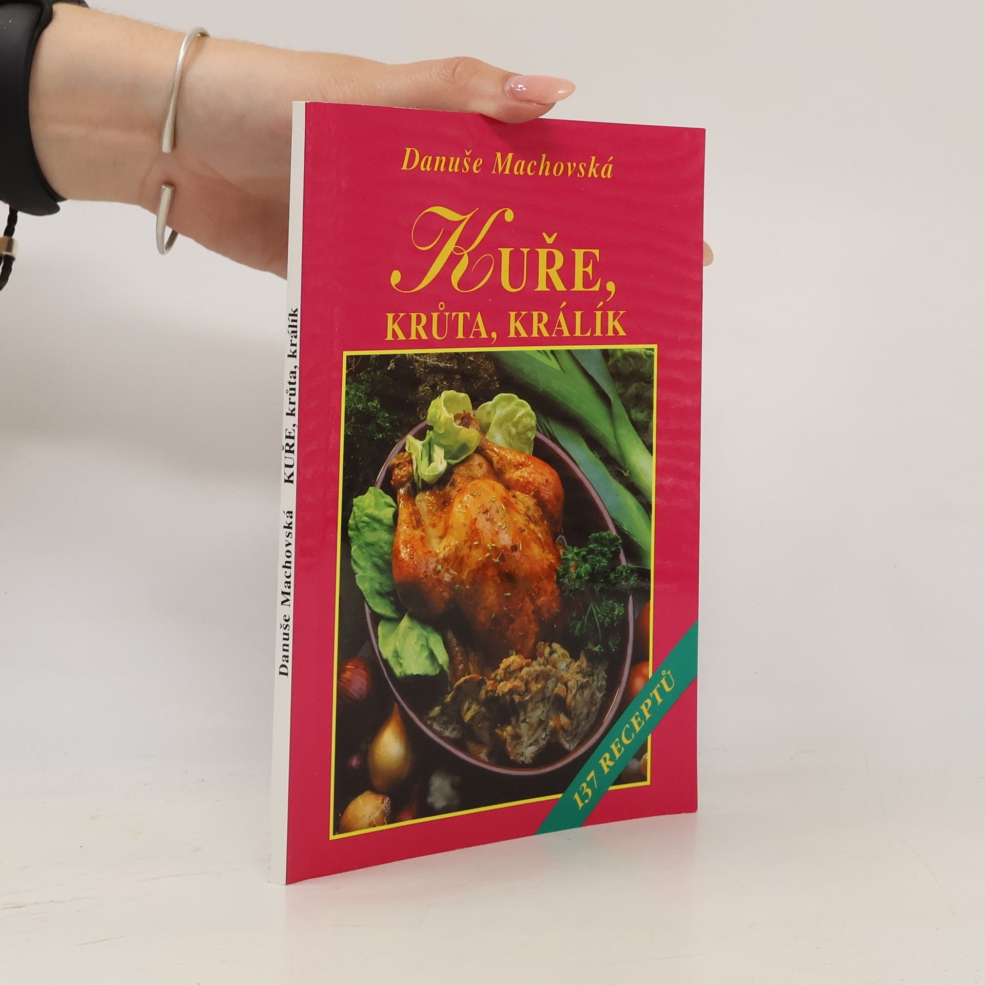 Kuře, krůta, králík : 137 receptů