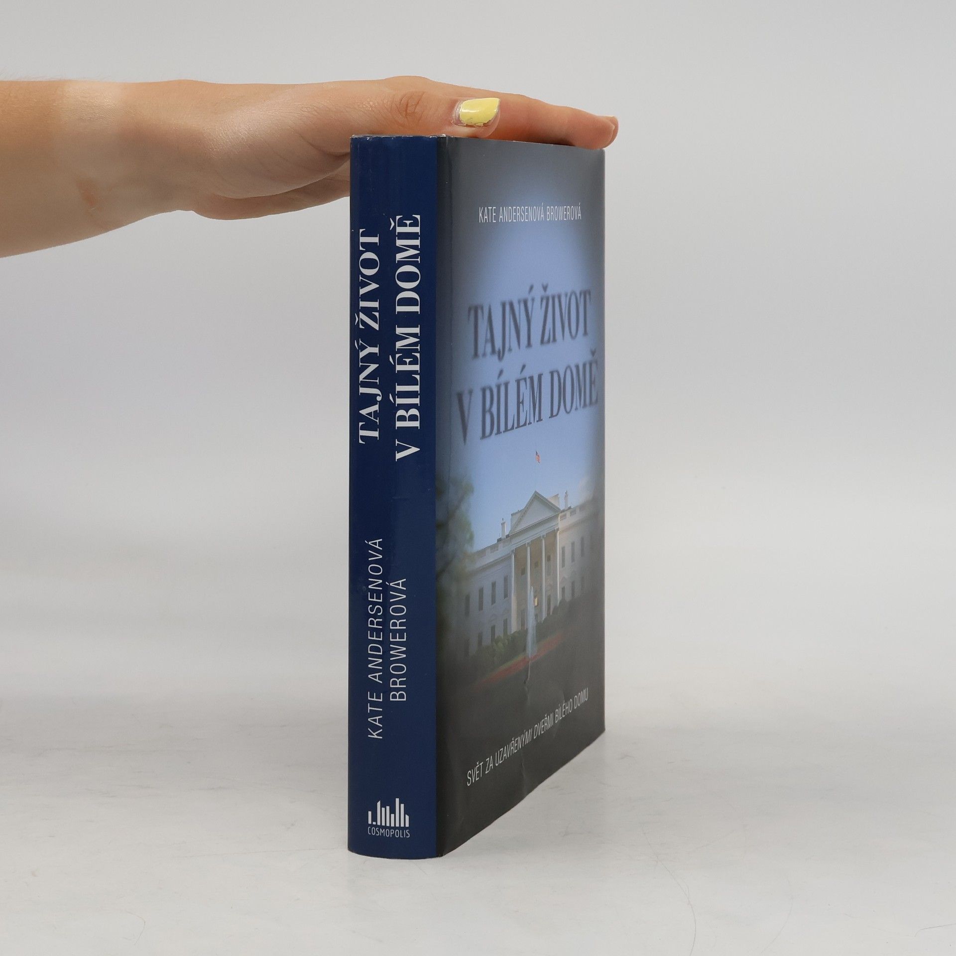 Kate Andersen Brower Tajný život v Bílém domě. Svět za uzavřenými dveřmi Bílého domu