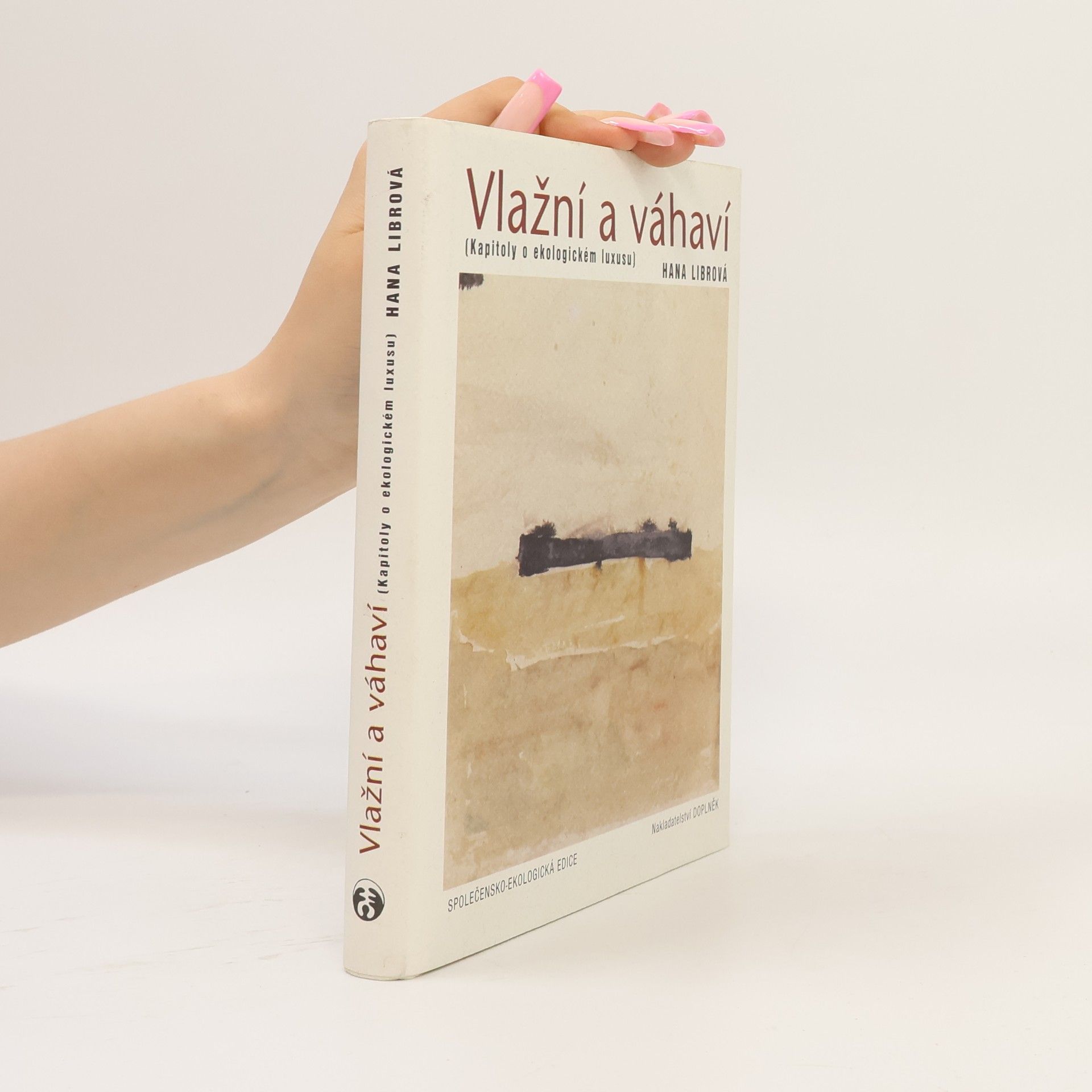Hana Librová Vlažní a váhaví : (kapitoly o ekologickém luxusu)