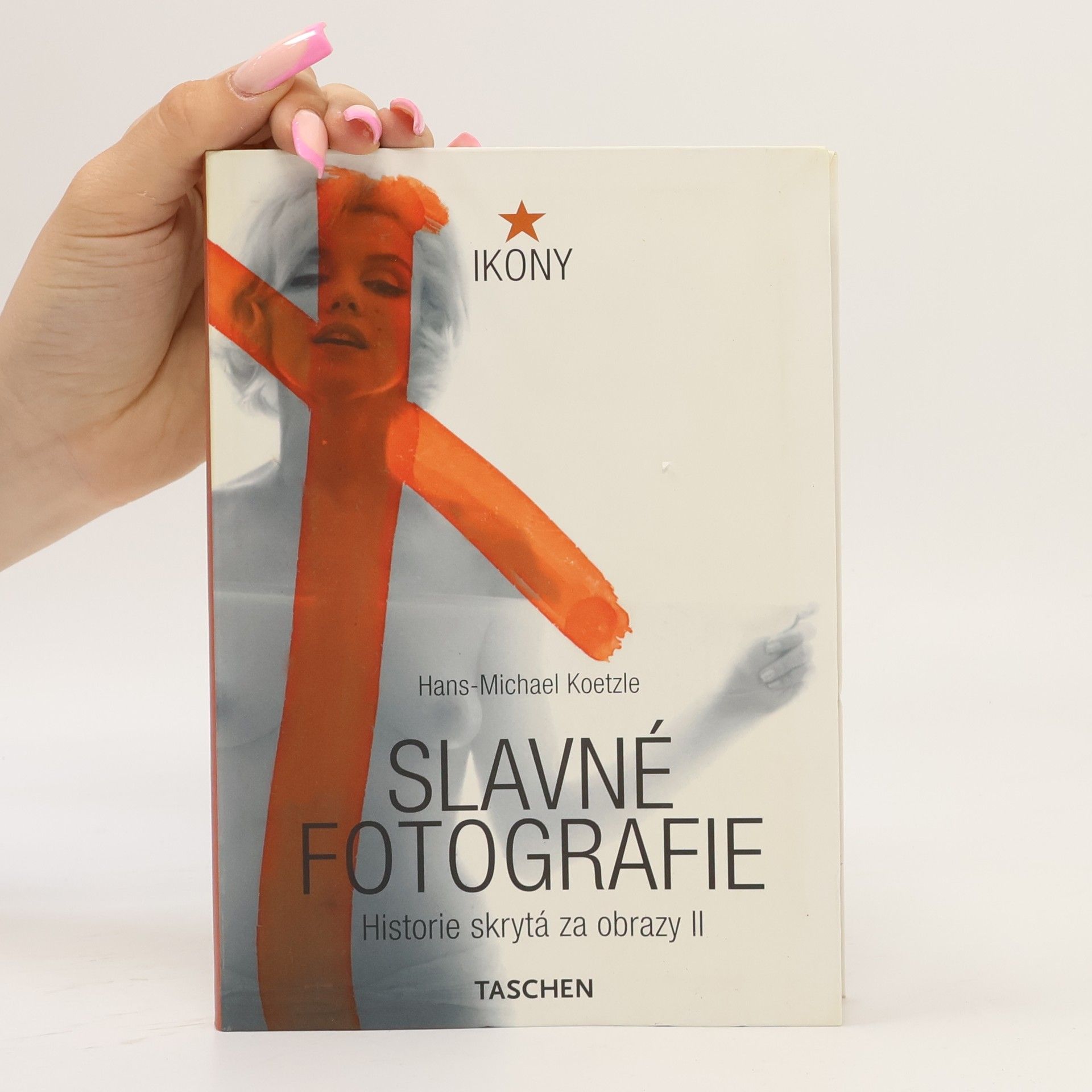 Hans-Michael Koetzle Slavné fotografie: Historie skrytá za obrazy 1928-1991
