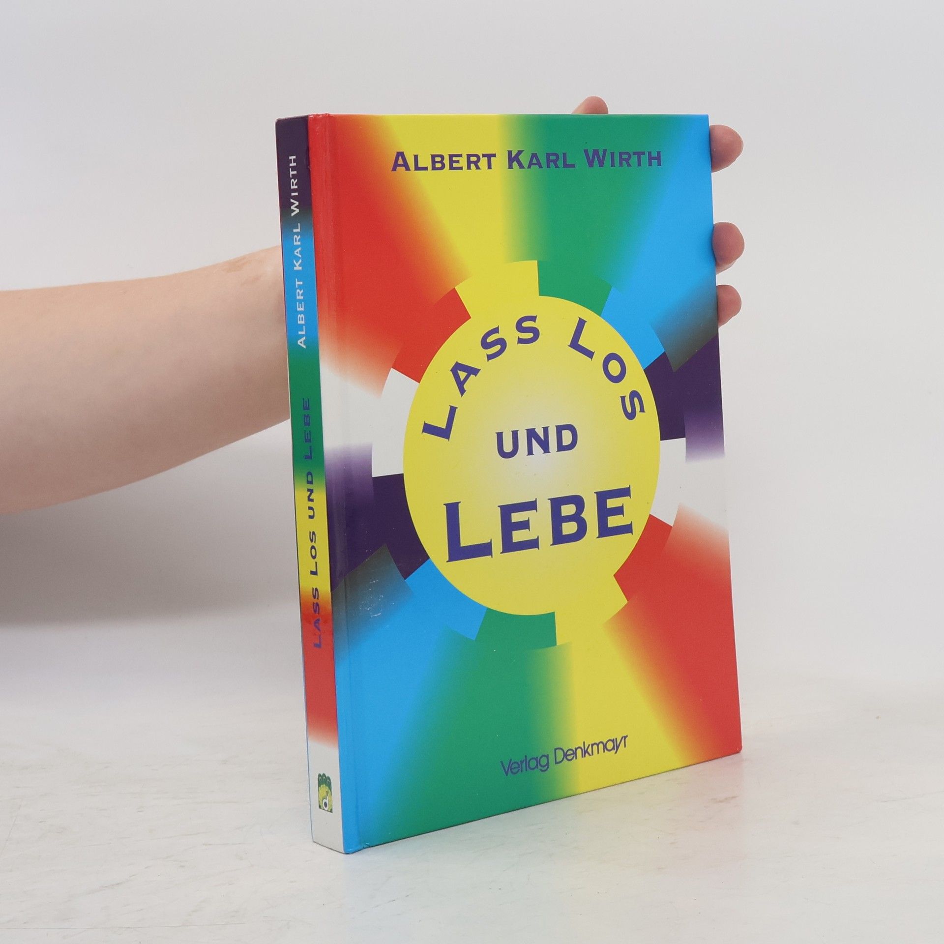 Albert Karl Wirth Lass los und lebe!