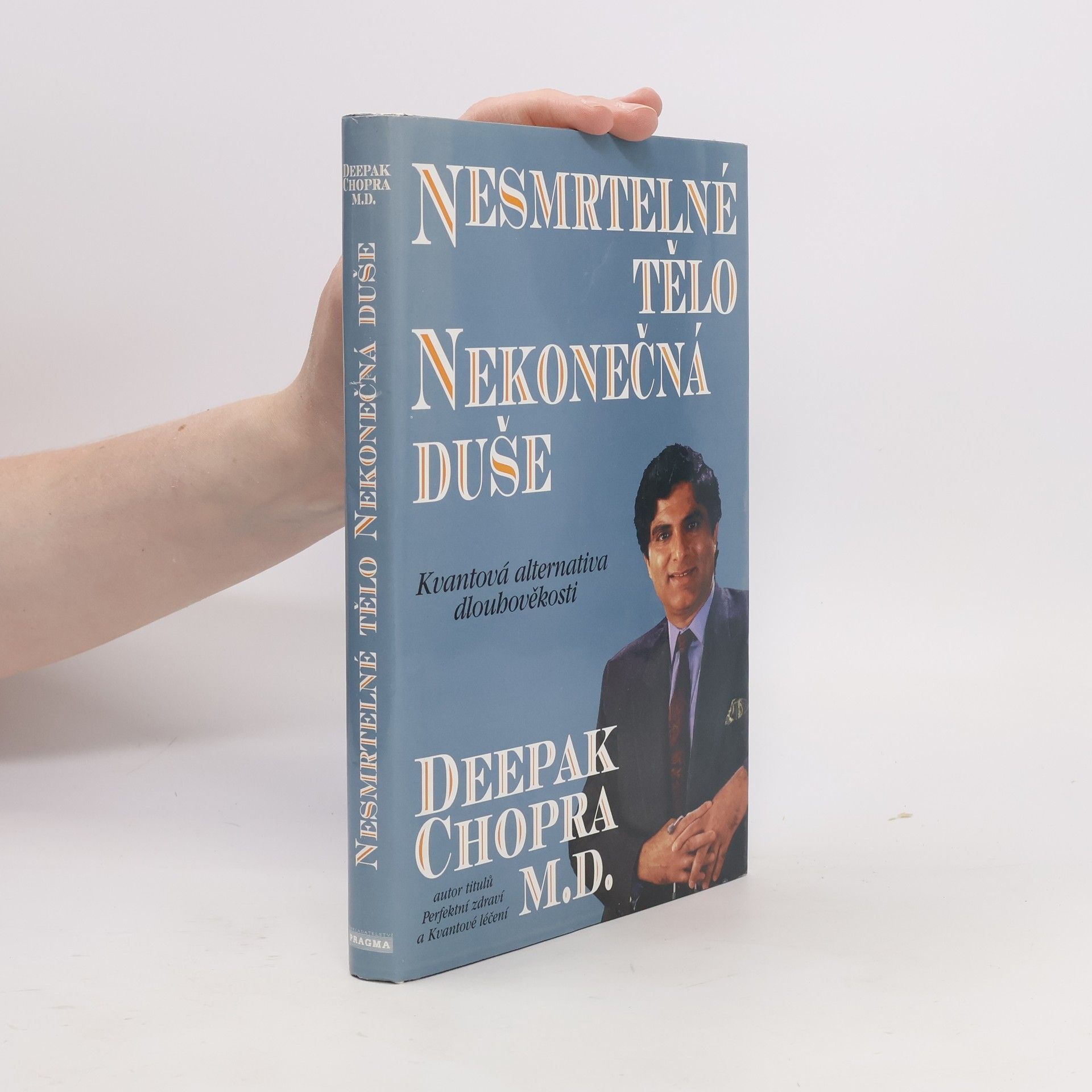 Deepak Chopra Nesmrtelné tělo, nekonečná duše : kvantová alternativa dlouhověkosti