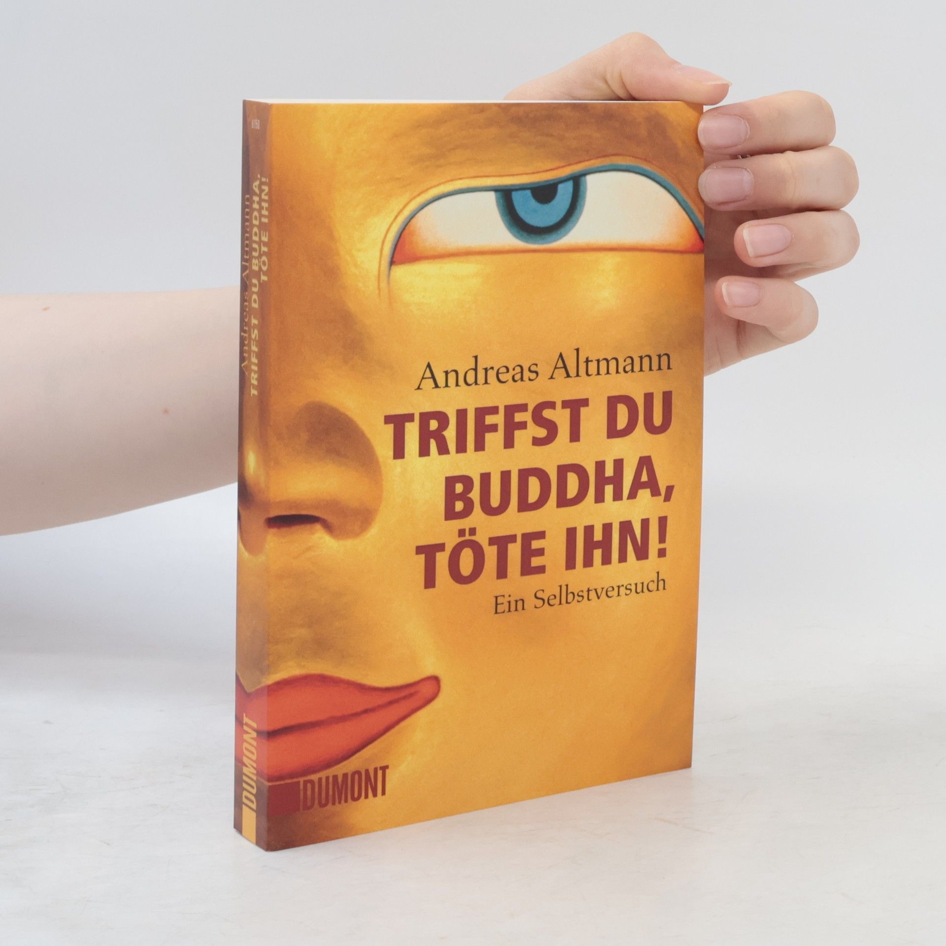 Andreas Altmann Triffst du Buddha, Töte ihn!