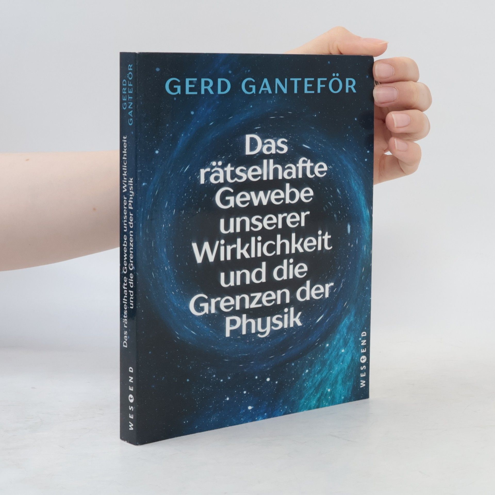 Gerd Ganteför Das rätselhafte Gewebe unserer Wirklichkeit und die Grenzen der Physik
