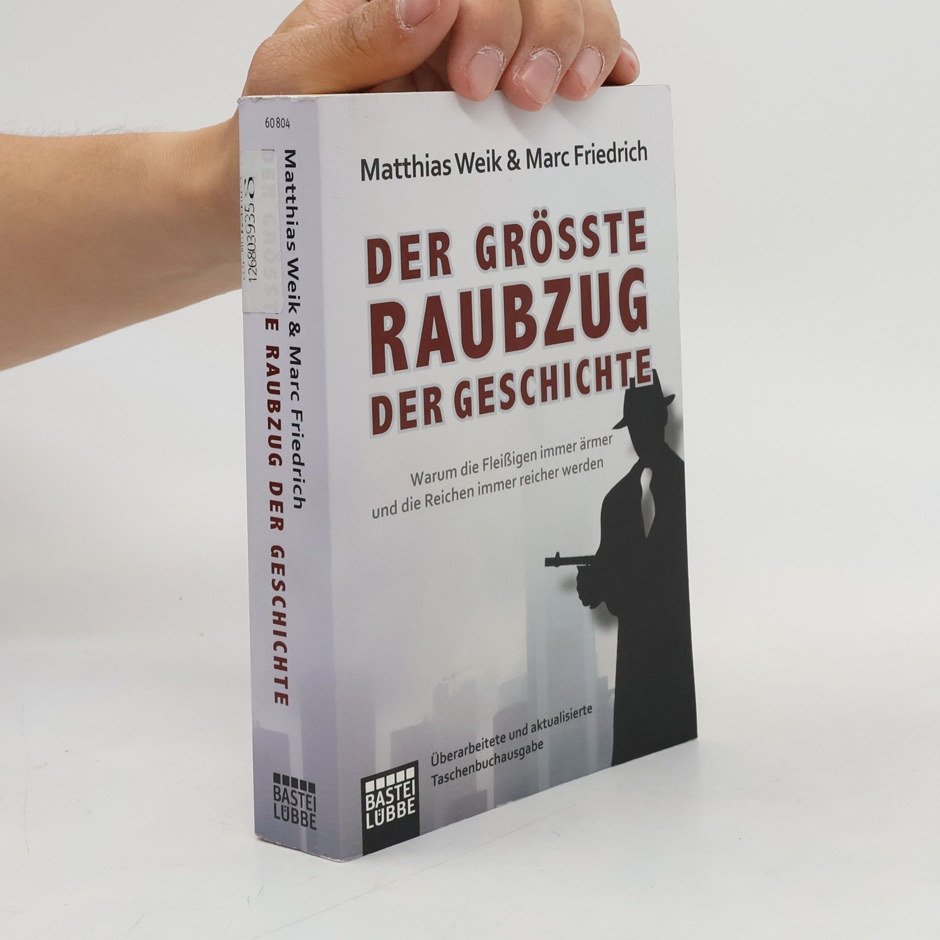 Marc Friedrich Der größte Raubzug der Geschichte : warum die Fleißigen immer ärmer und die Reichen immer reicher werden