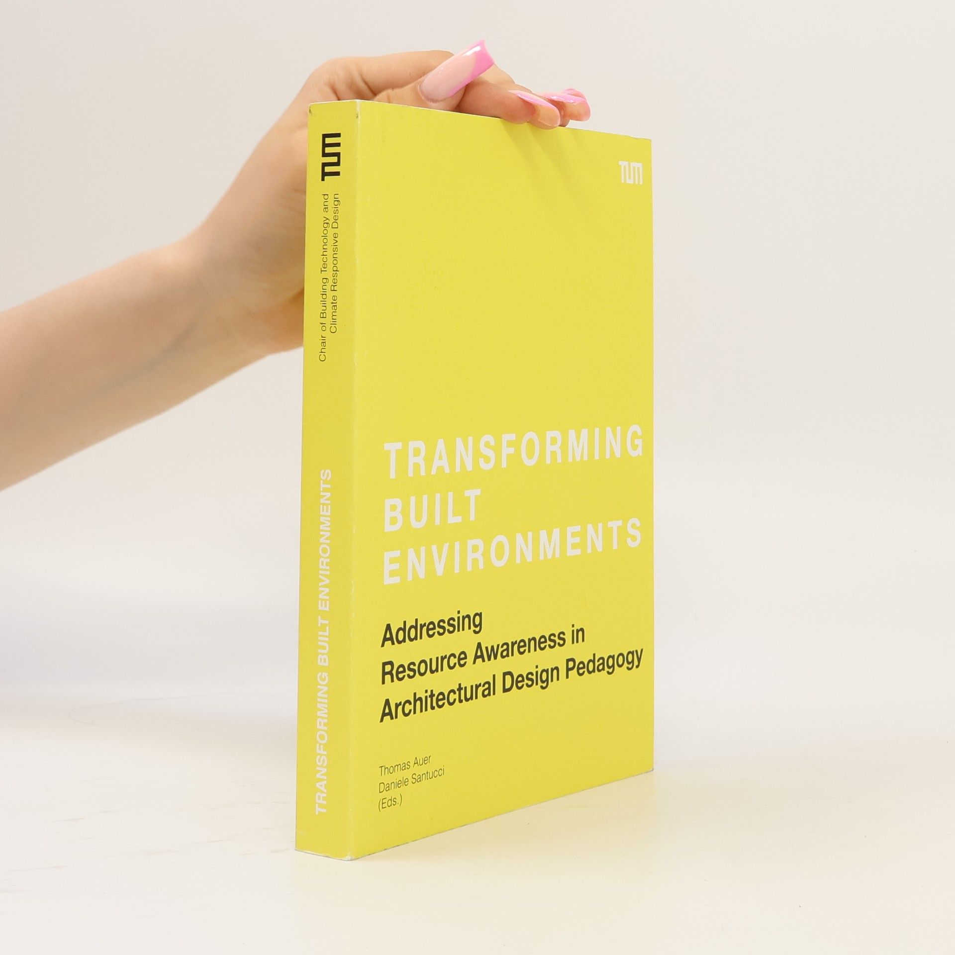 Daniele Santucci Transforming Built Environments: Addressing Resource Awareness in Architectural Design Pedagogy