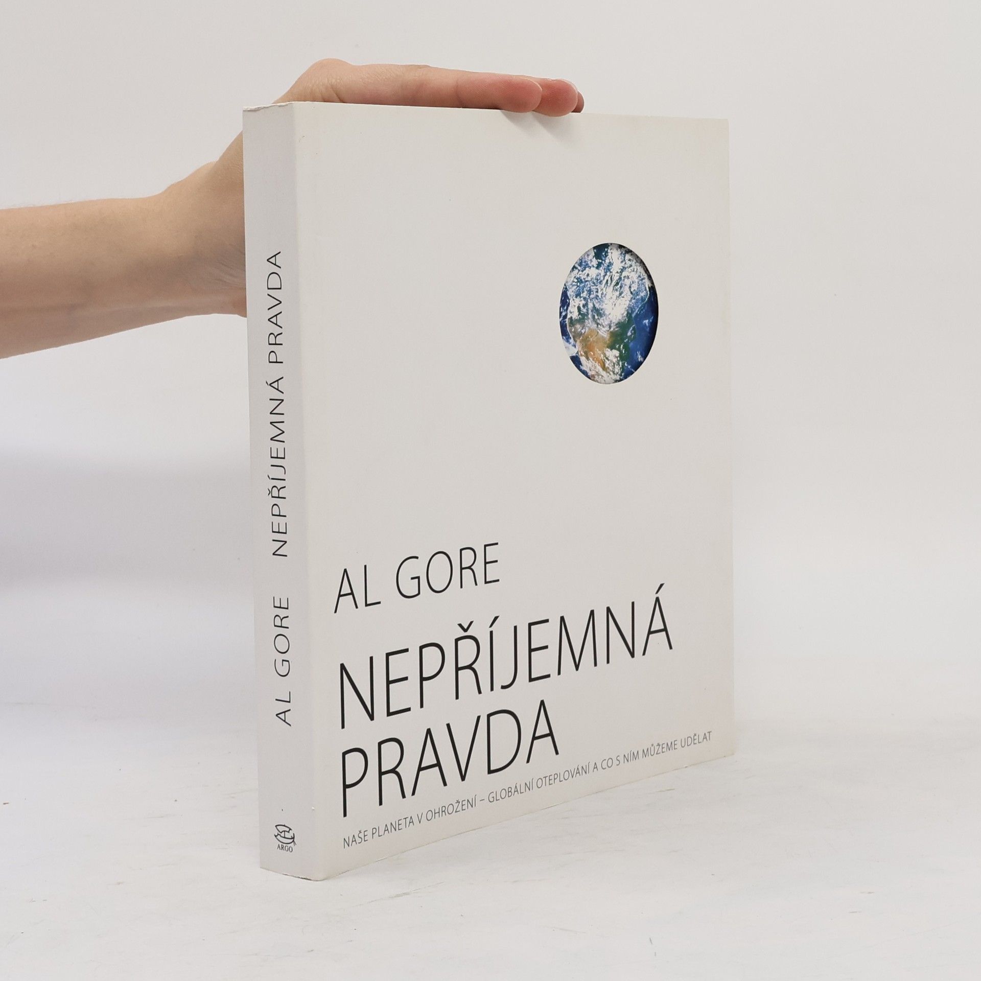 Al Gore Nepříjemná pravda: Naše planeta v ohrožení - globální oteplování a co s ním můžeme udělat