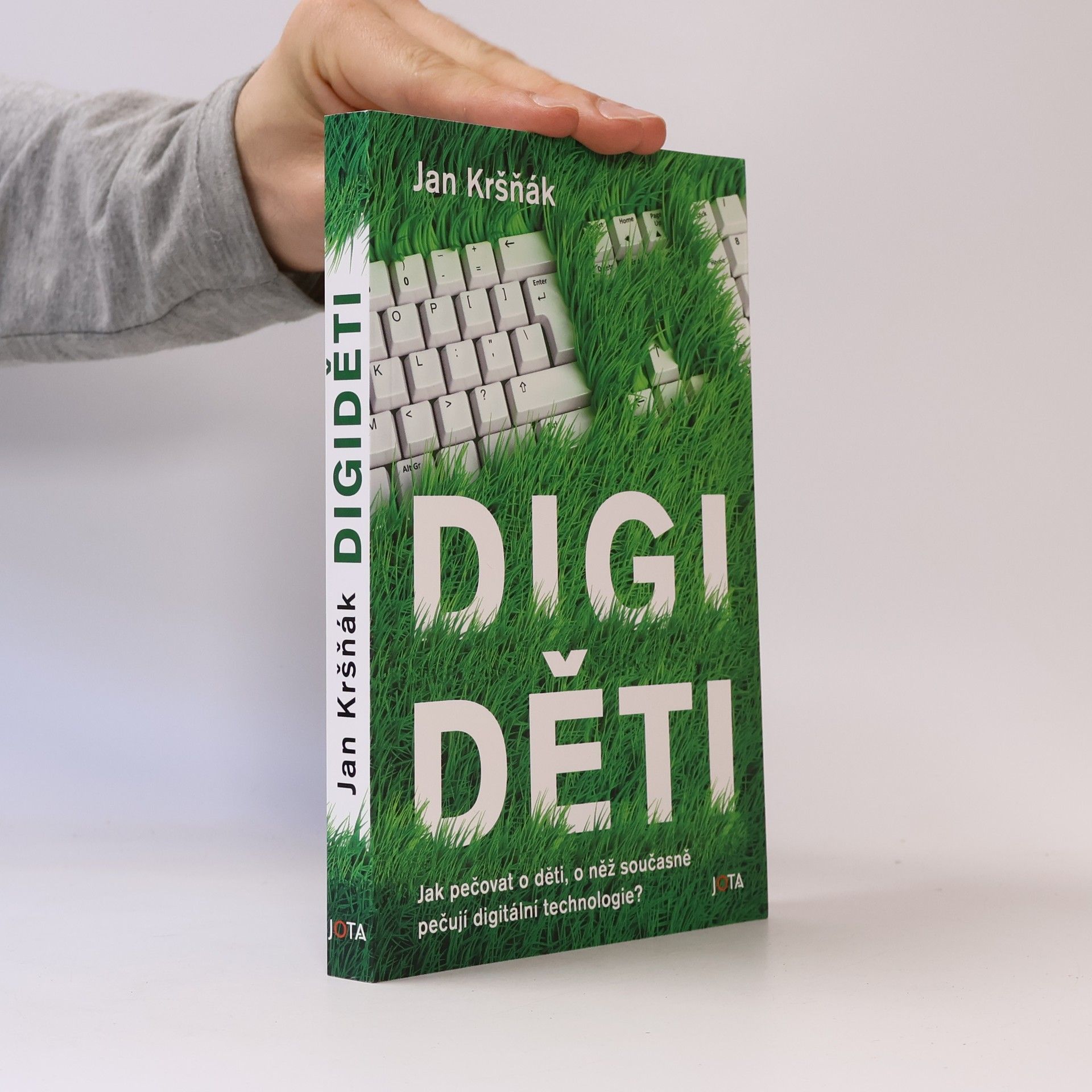 Jan Kršňák Digiděti : jak pečovat o děti, o něž současně pečují digitální technologie?