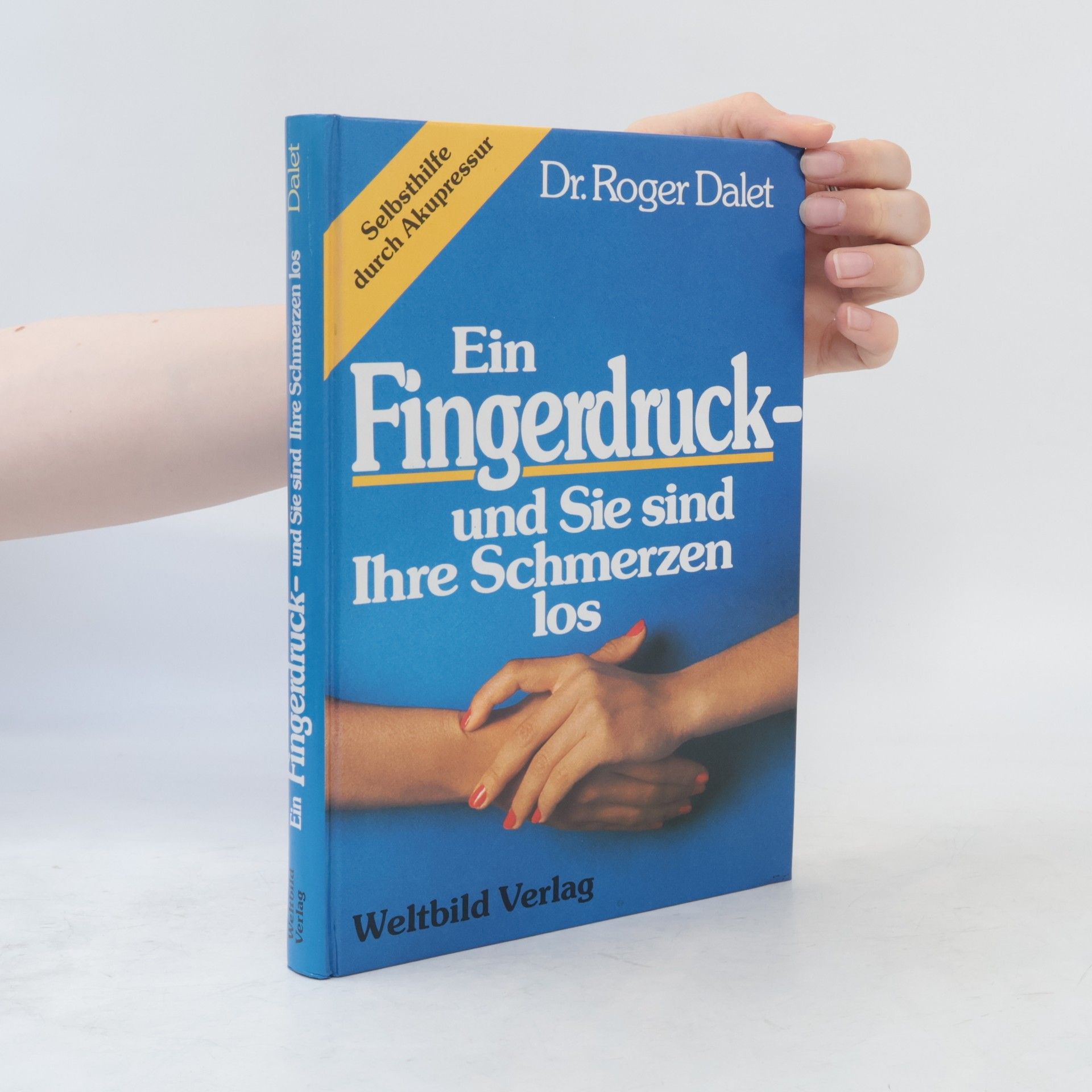 Roger Dalet Ein Fingerdruck - und Sie sind Ihre Schmerzen los