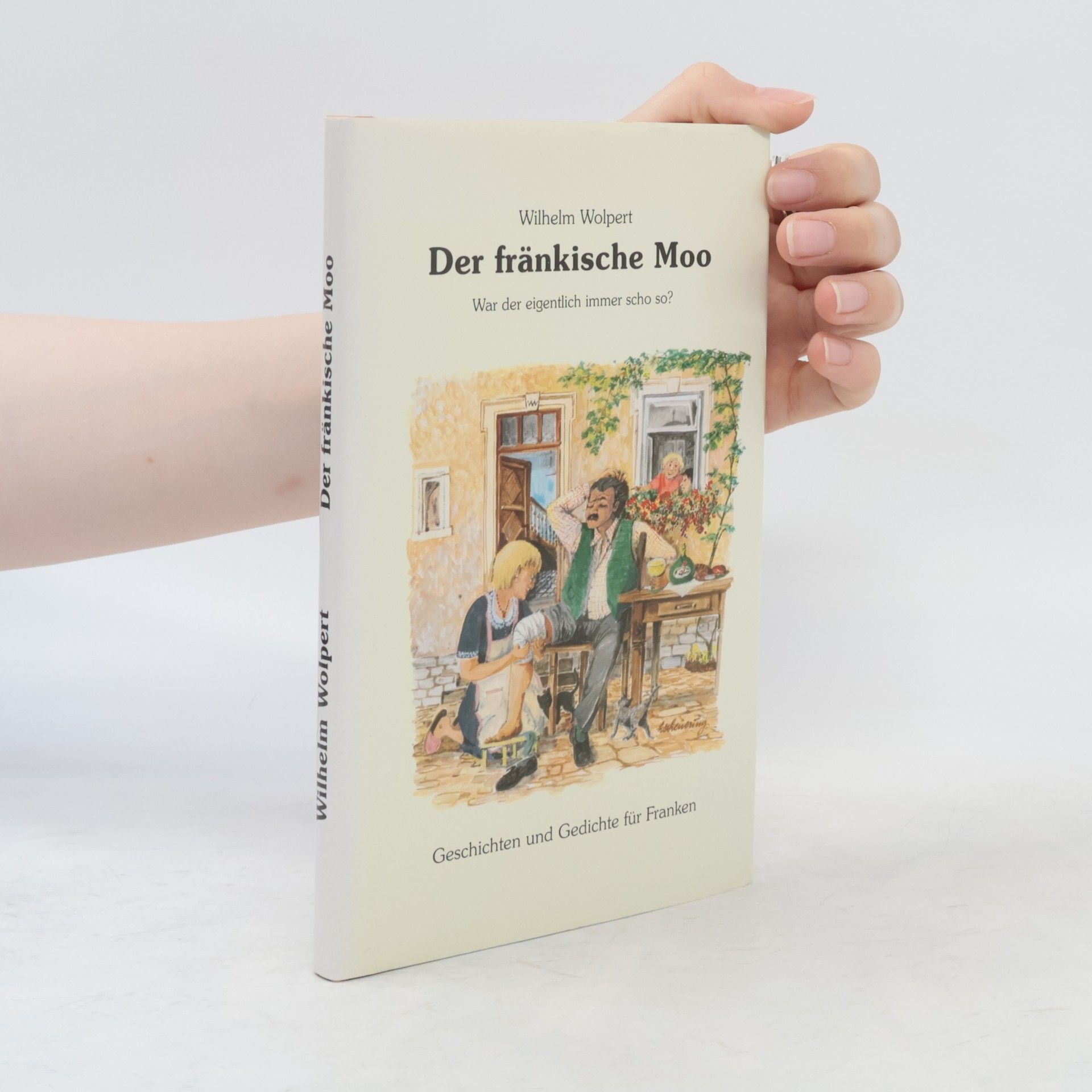 Wilhelm Wolpert Der fränkische Moo. War der eigentlich immer scho so?. Gesch. u. Gedichte f. Franken