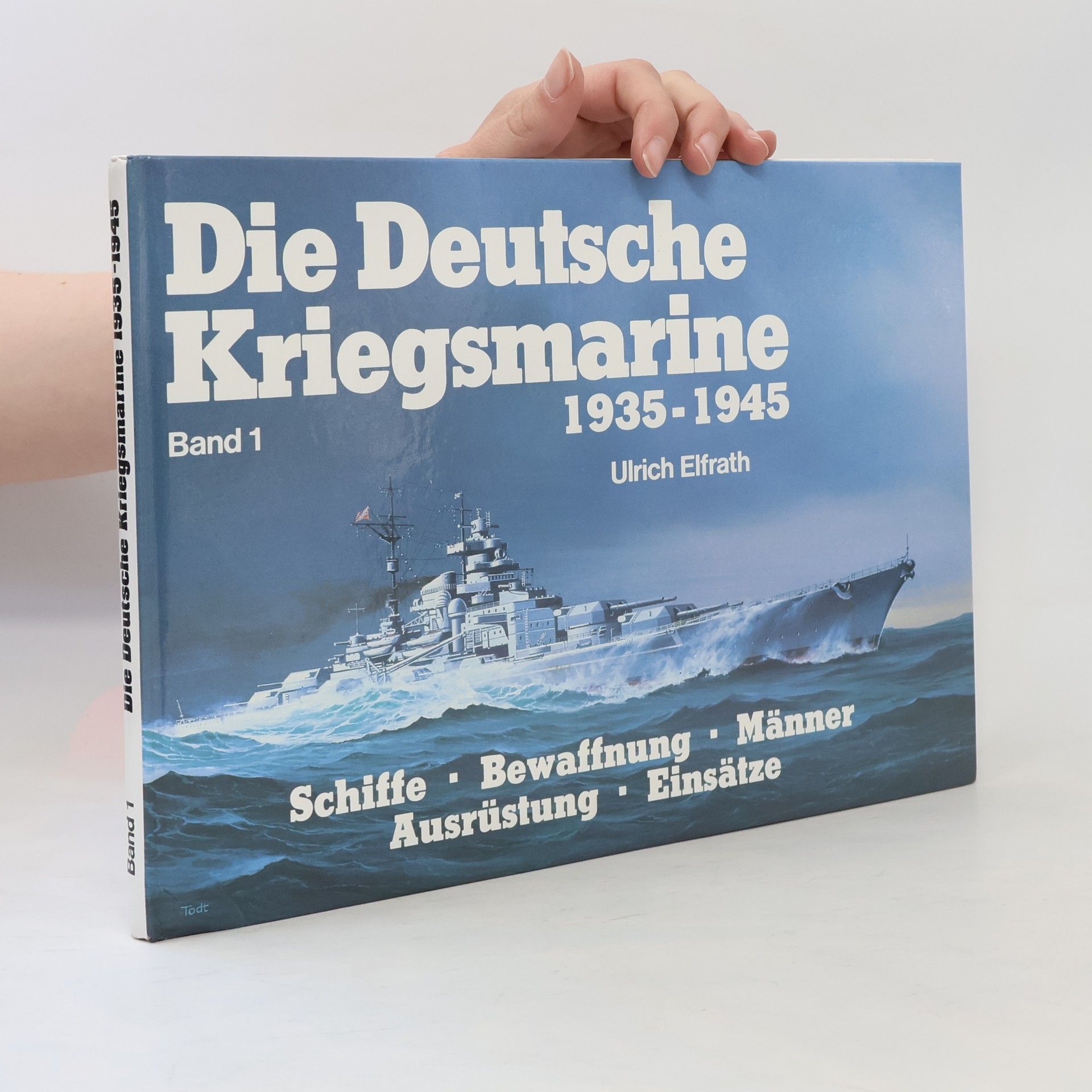 Ulrich Elfrath Die Deutsche Kriegsmarine 1935-1945. Band 1