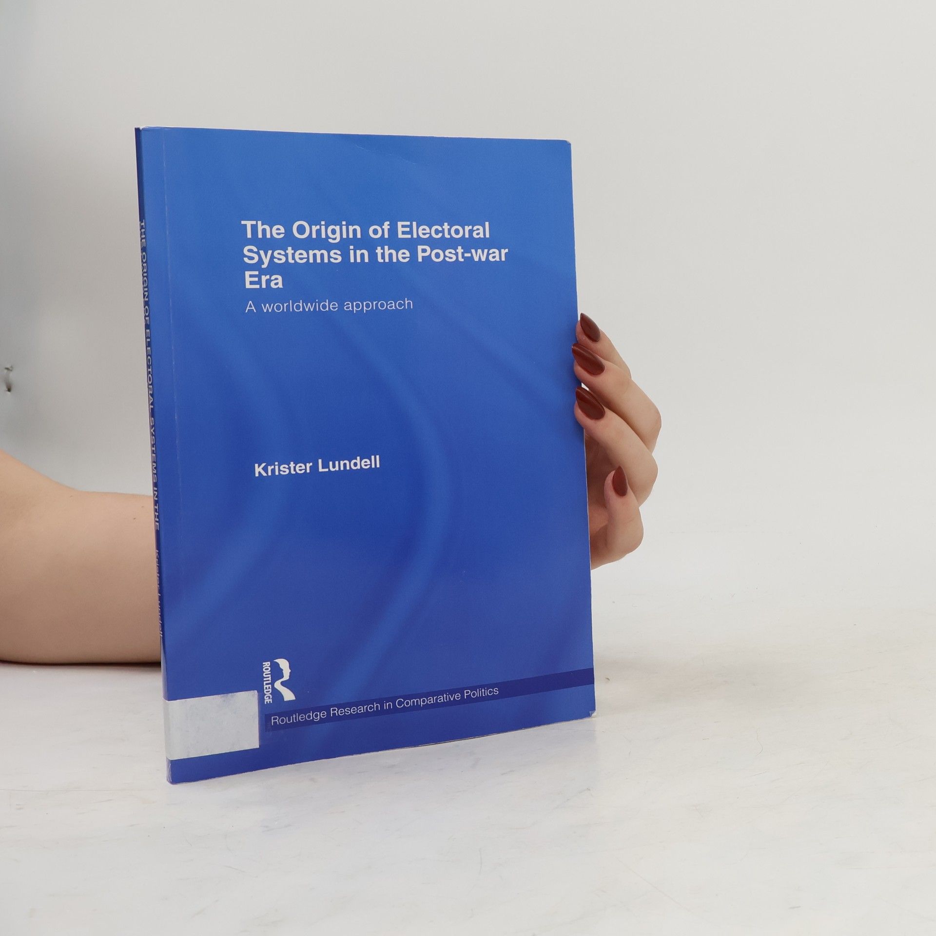 Krister Lundell Routledge Research in Comparative Politics: The Origin of Electoral Systems in the Post-War Era