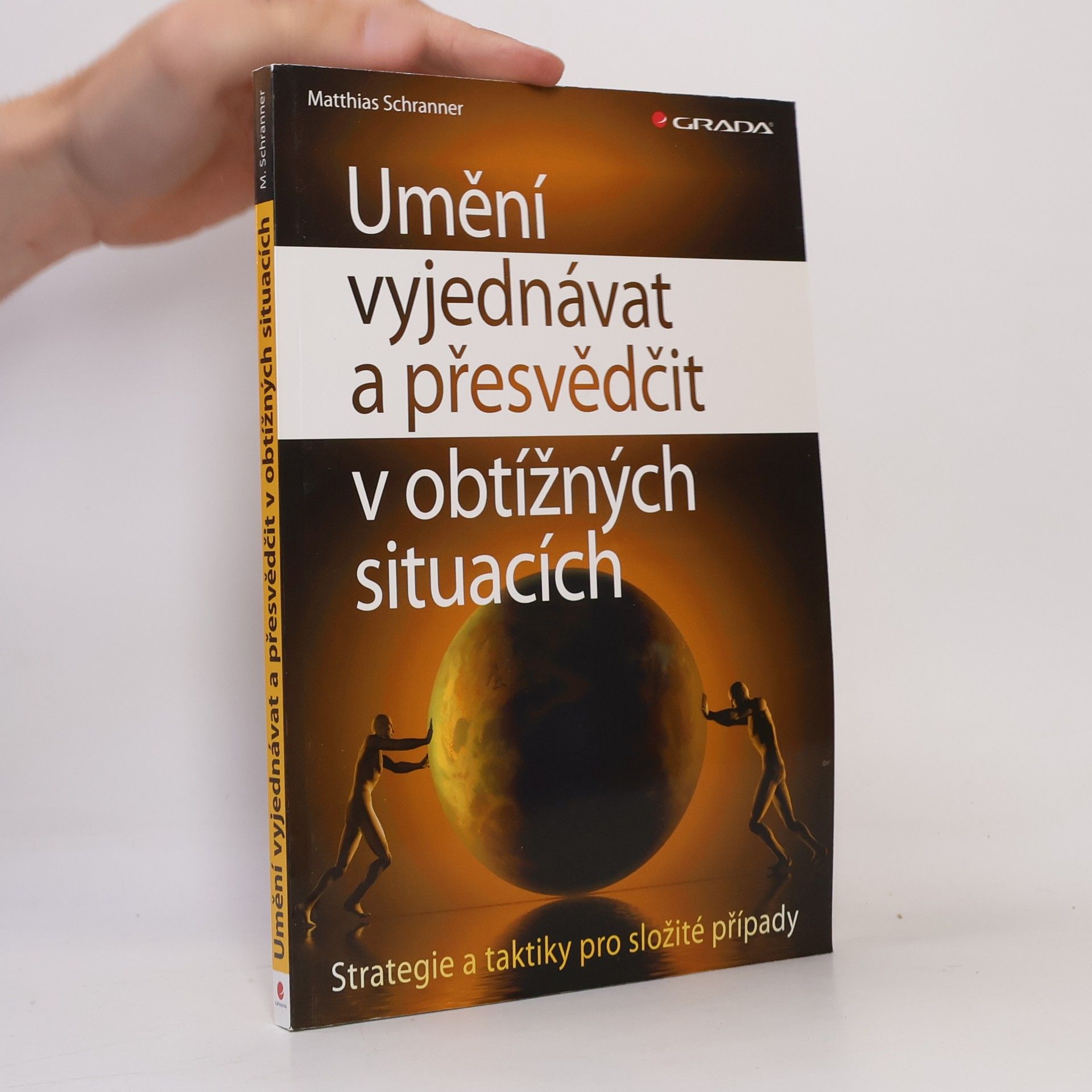 Matthias Schranner Umění vyjednávat a přesvědčit v obtížných situacích : strategie a taktiky pro složité případy