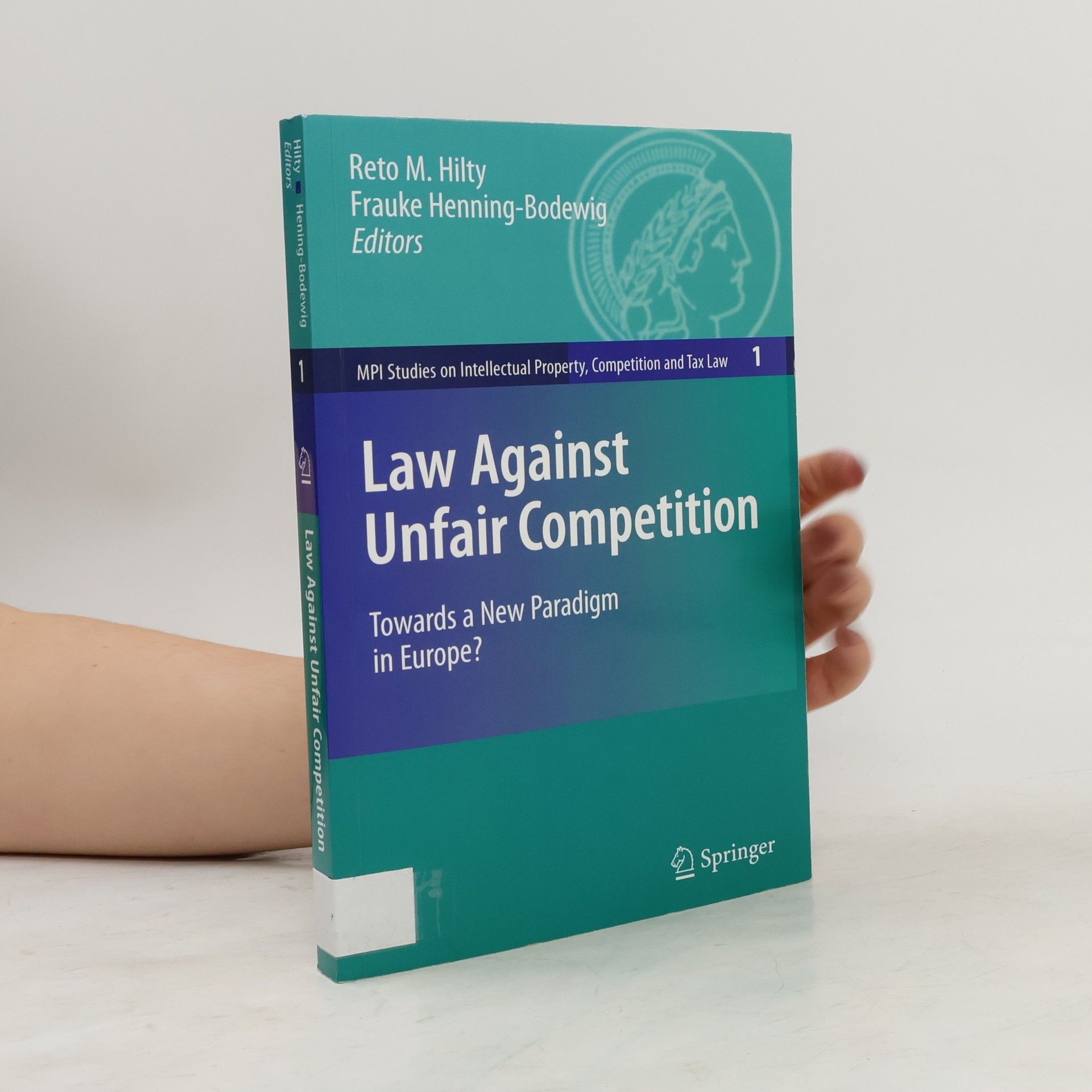 Reto M. Hilty MPI Studies on Intellectual Property, Competition and Tax Law - 1: Law Against Unfair Competition