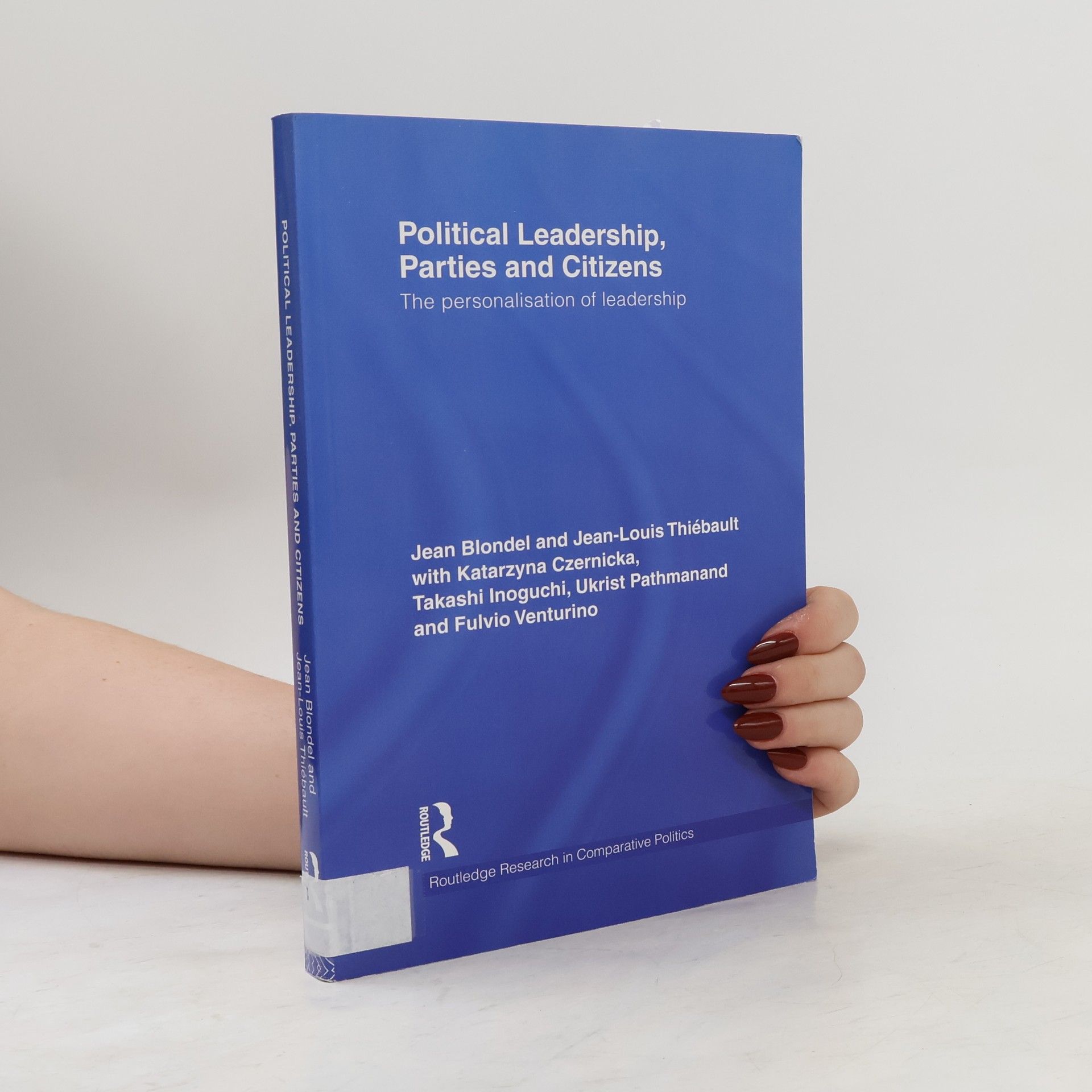 Routledge Research in Comparative Politics: Political Leadership, Parties and Citizens