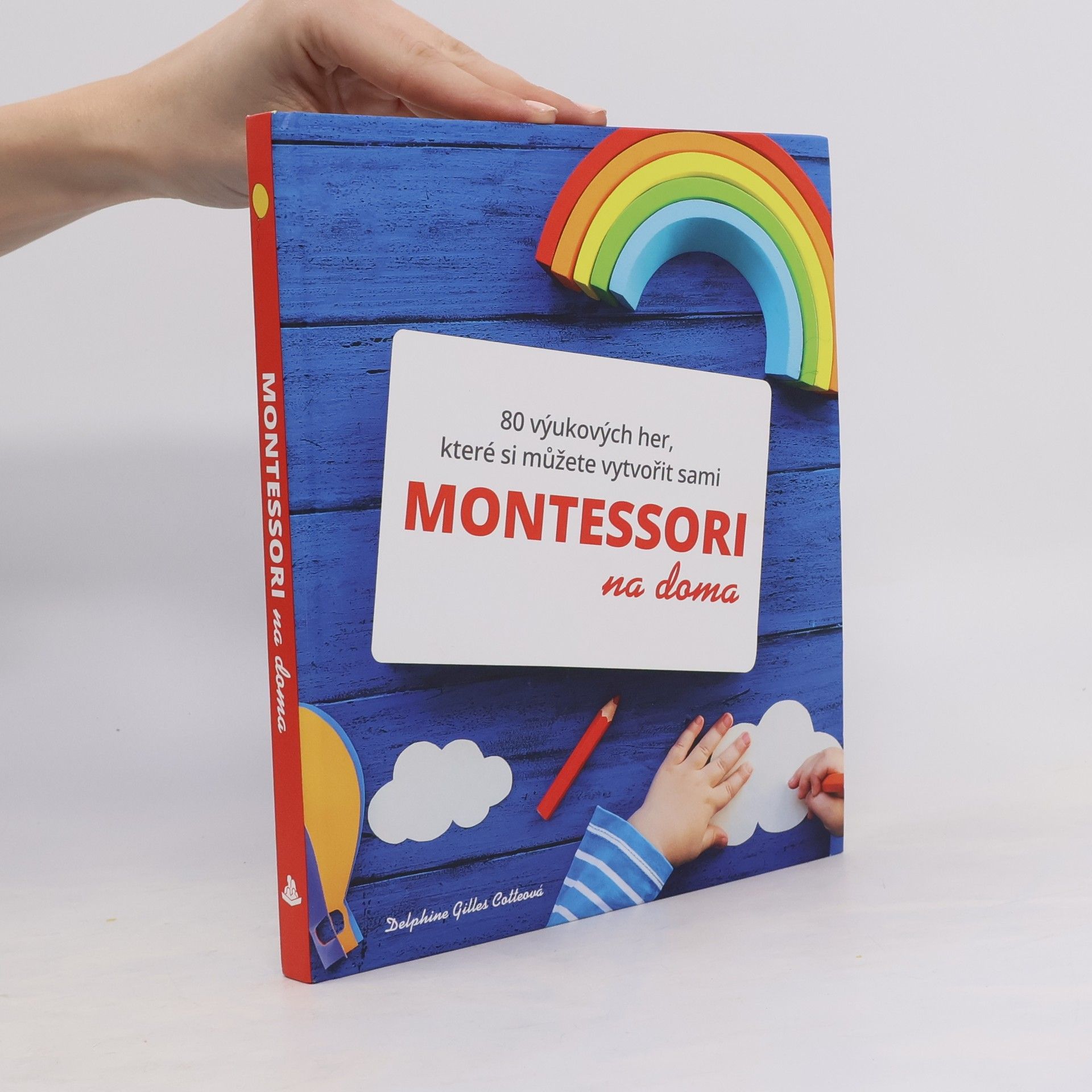 Delphine Gilles Cotte Montessori na doma : 80 výukových her, které si můžete vytvořit sami