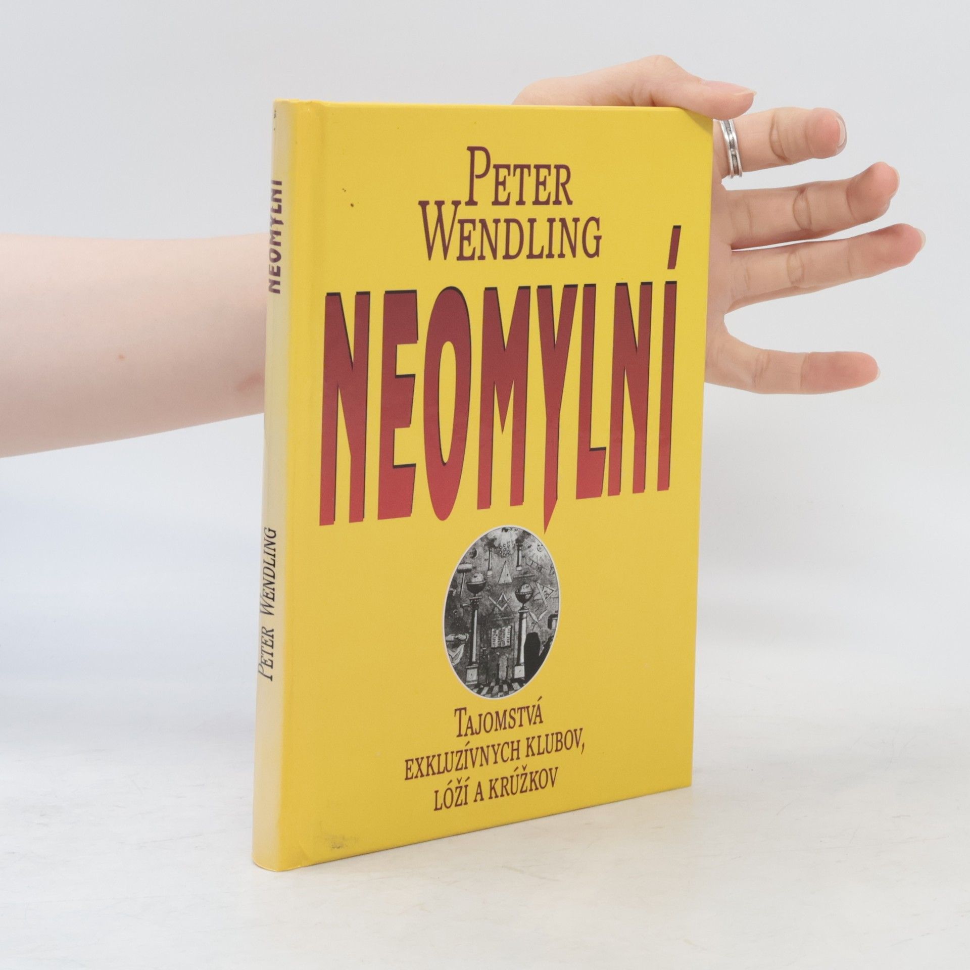 Peter Wendling Neomylní : Tajomstvá exkluzívnych klubov, lóží a krúžkov