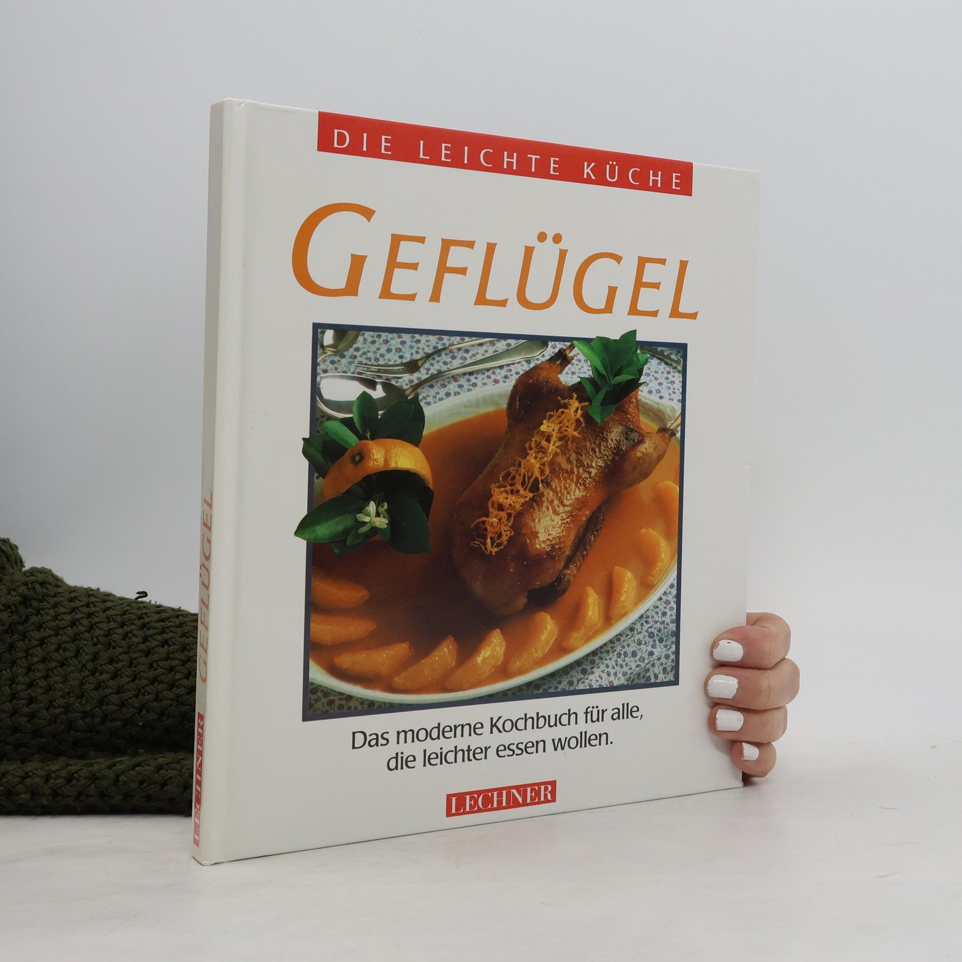 Autorenkollektiv Die Leichte Küche; Geflügel: Das moderne Kochbuch für alle, die leichter essen wollen.