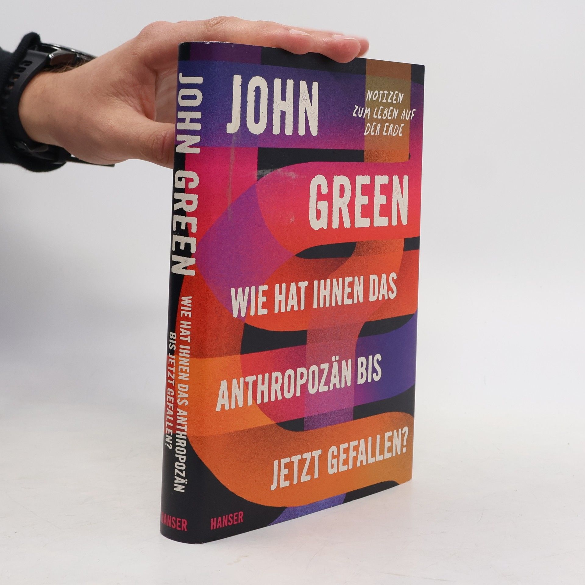 John Green Wie hat Ihnen das Anthropozän bis jetzt gefallen?