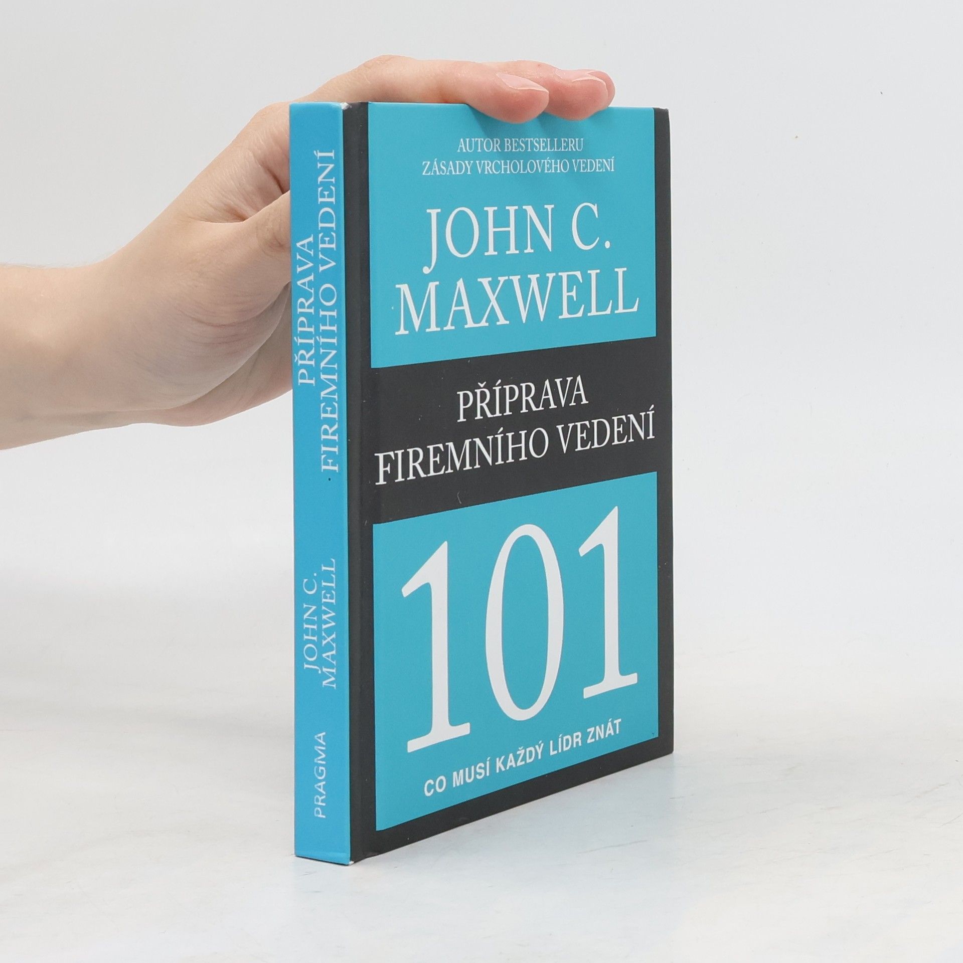 John C. Maxwell Příprava firemního vedení 101 : co musí každý lídr znát