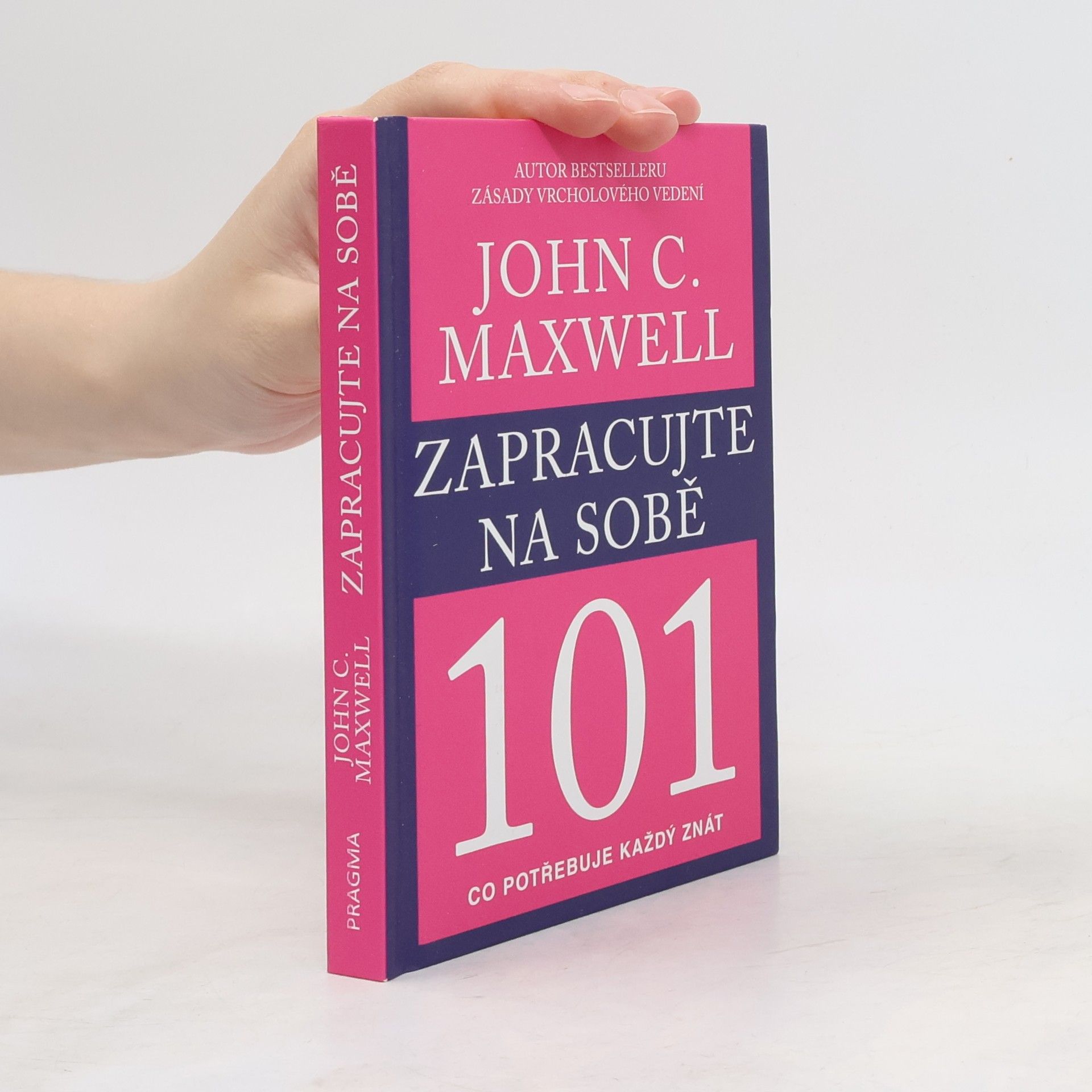 John C. Maxwell Zapracujte na sobě 101. Co potřebuje každý znát