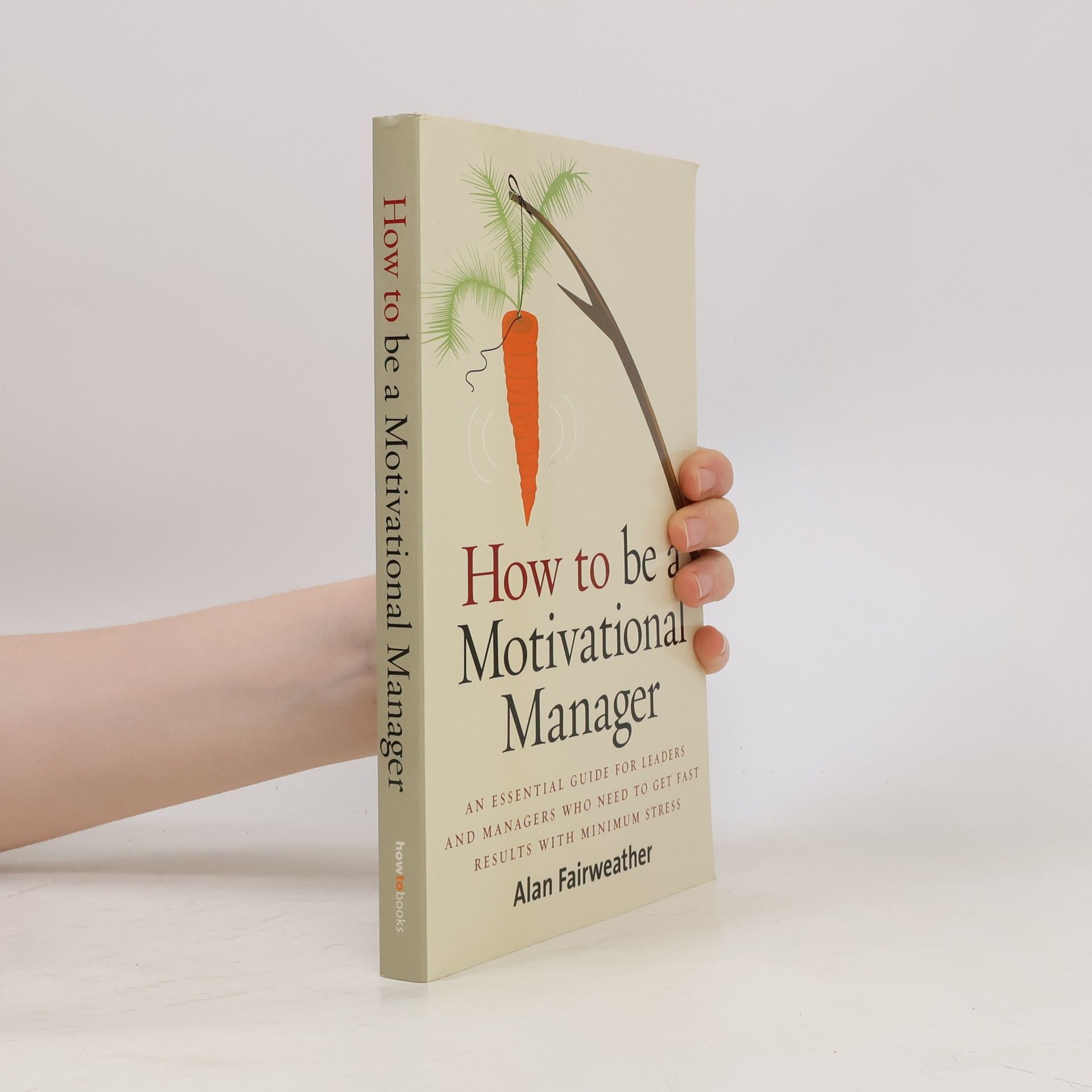 Alan Fairweather How to Be a Motivational Manager