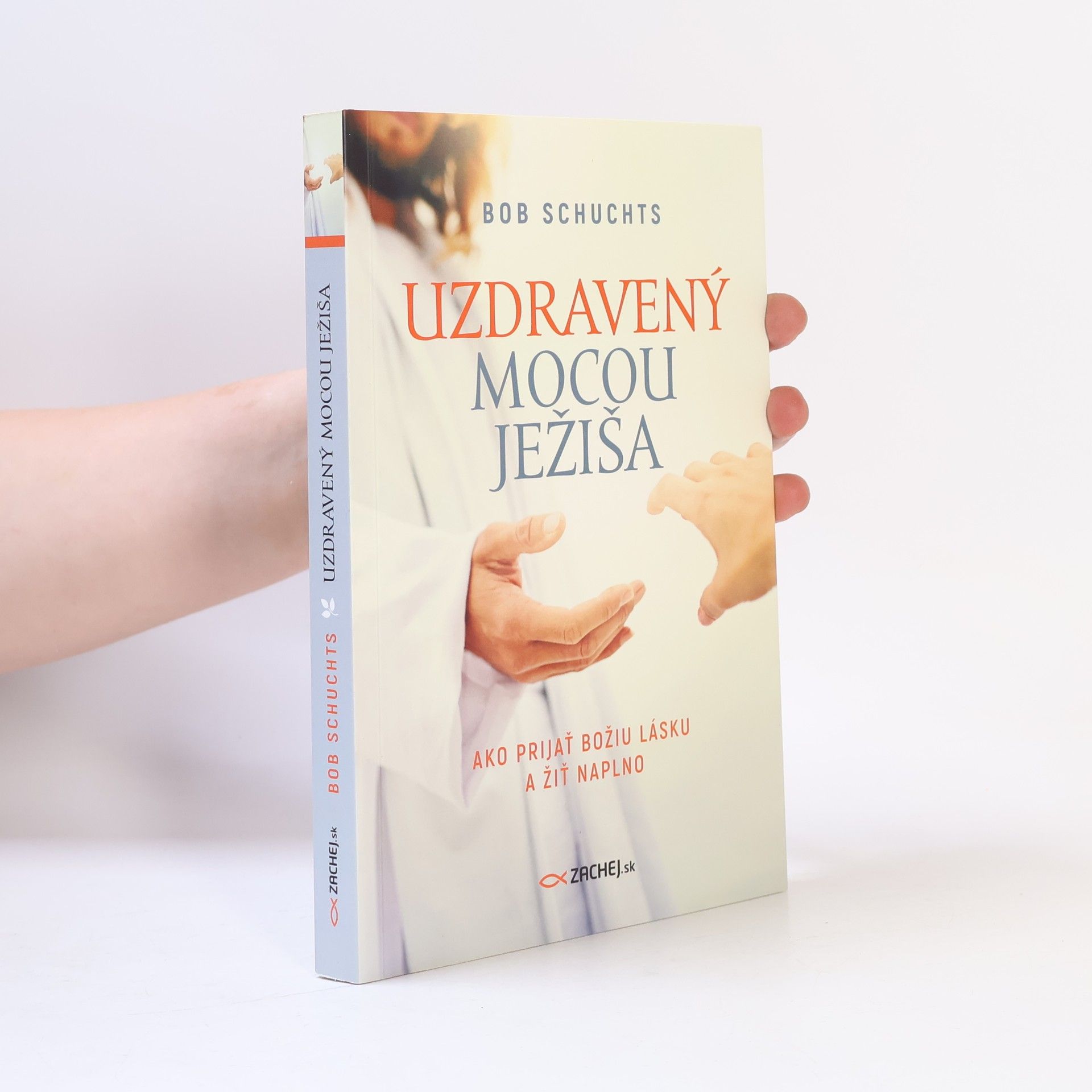 Uzdravený mocou Ježiša: Ako prijať Božiu lásku a žiť naplno