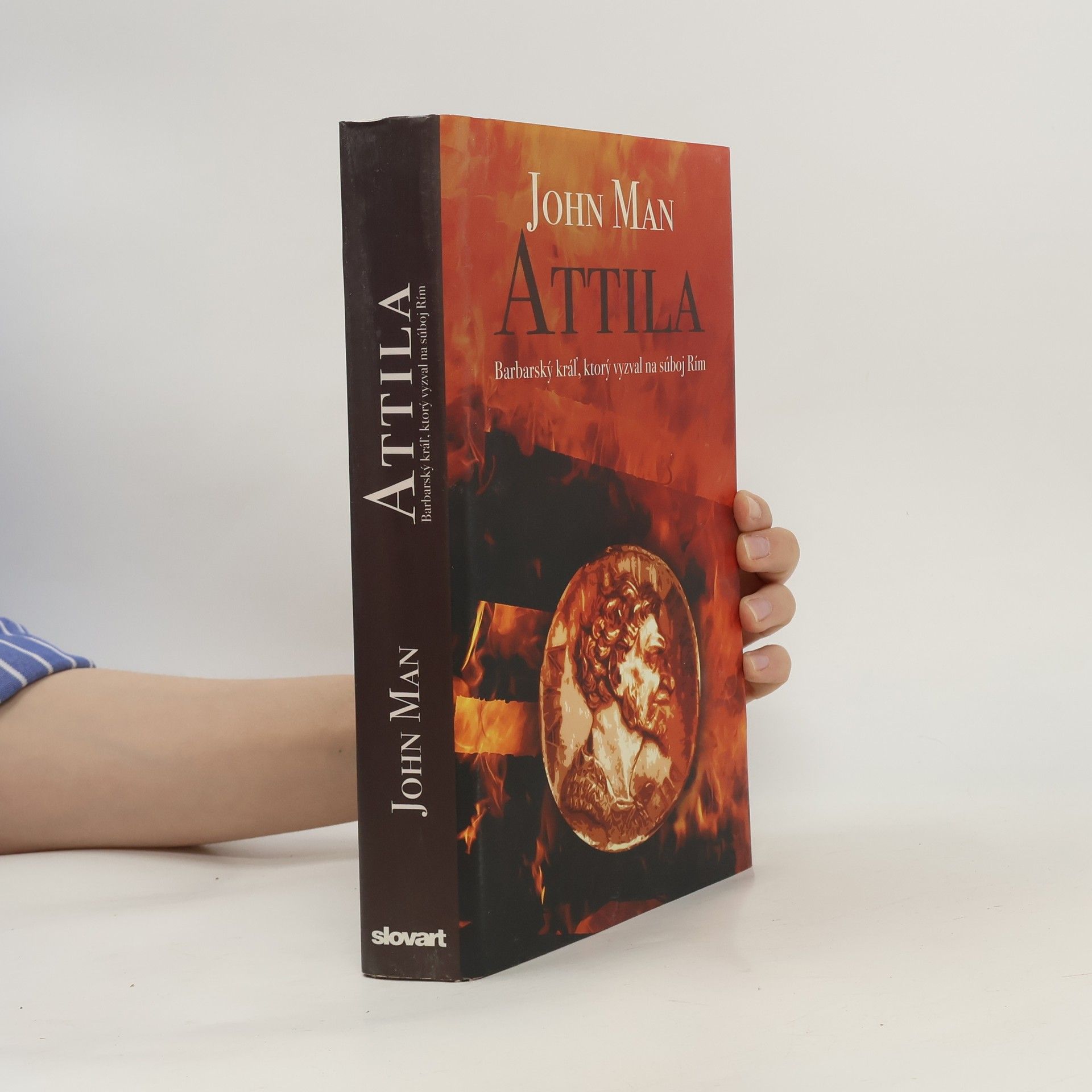 John Man Attila: Barbarský kráľ, ktorý vyzval na súboj Rím