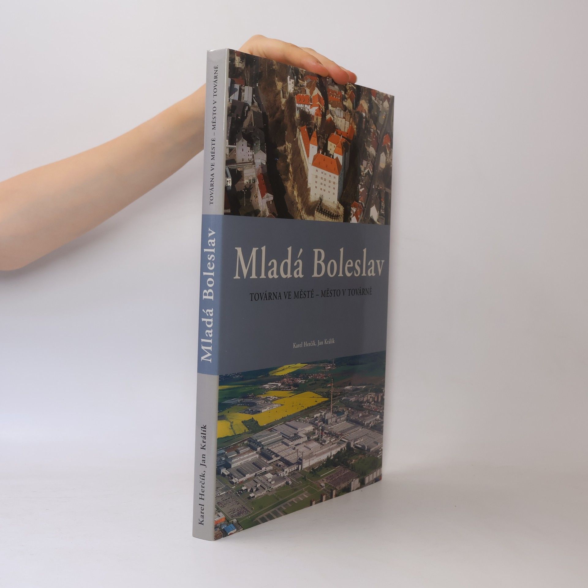 Autorenkollektiv Mladá Boleslav: Továrna ve městě - město v továrně : [historie města, krásy regionu, historie automobilky]
