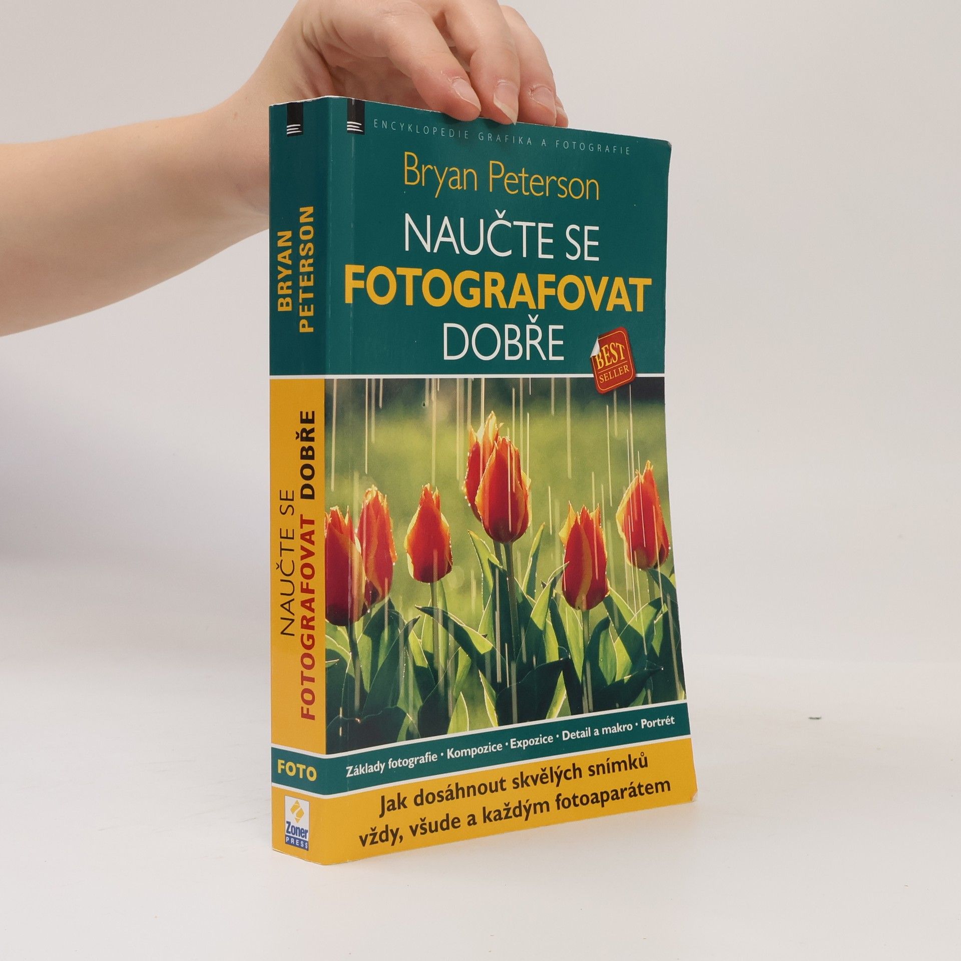 Bryan Peterson Naučte se fotografovat dobře: Jak dosáhnout skvělých snímků vždy, všude a každým fotoaparátem