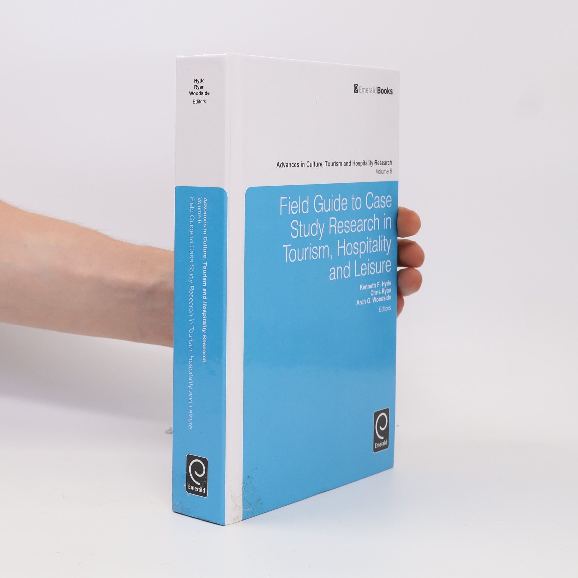 Kenneth F. Hyde Advances in Culture, Tourism and Hospitality Research - 6: Field Guide to Case Study Research in Tourism, Hospitality and Leisure