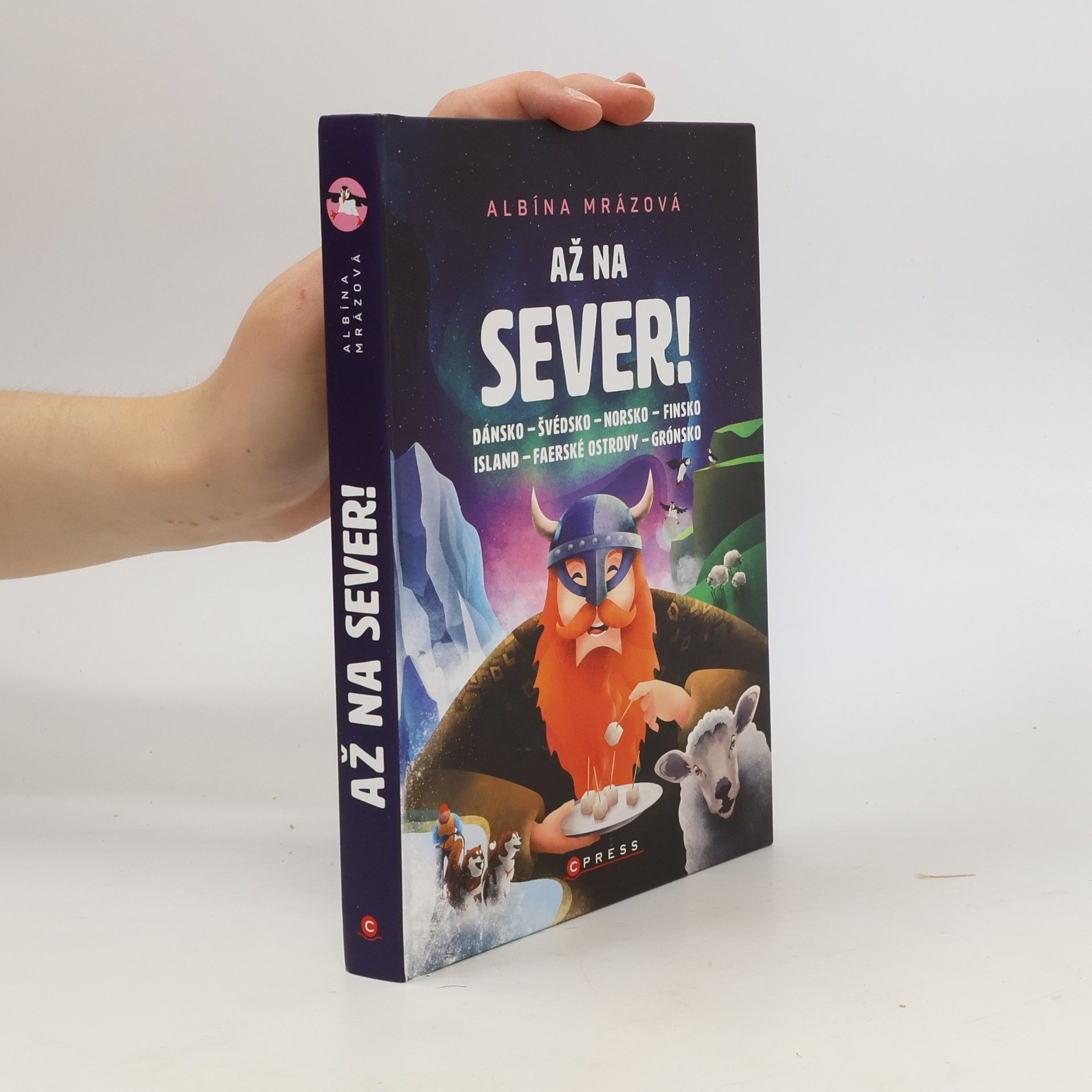 Albína Mrázová Až na sever! : Dánsko, Švédsko, Norsko, Finsko, Island, Faerské ostrovy, Grónsko