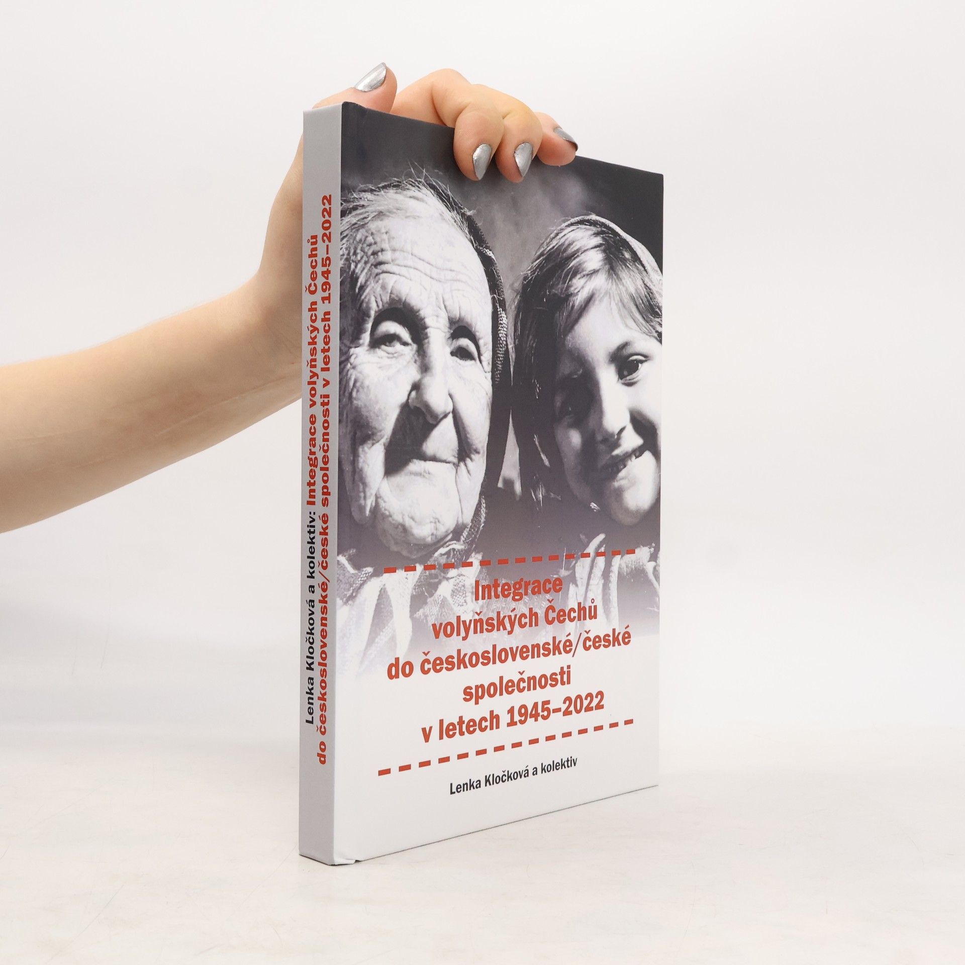 Lenka Kločková Integrace volyňských Čechů do československé/české společnosti v letech 1945-2022