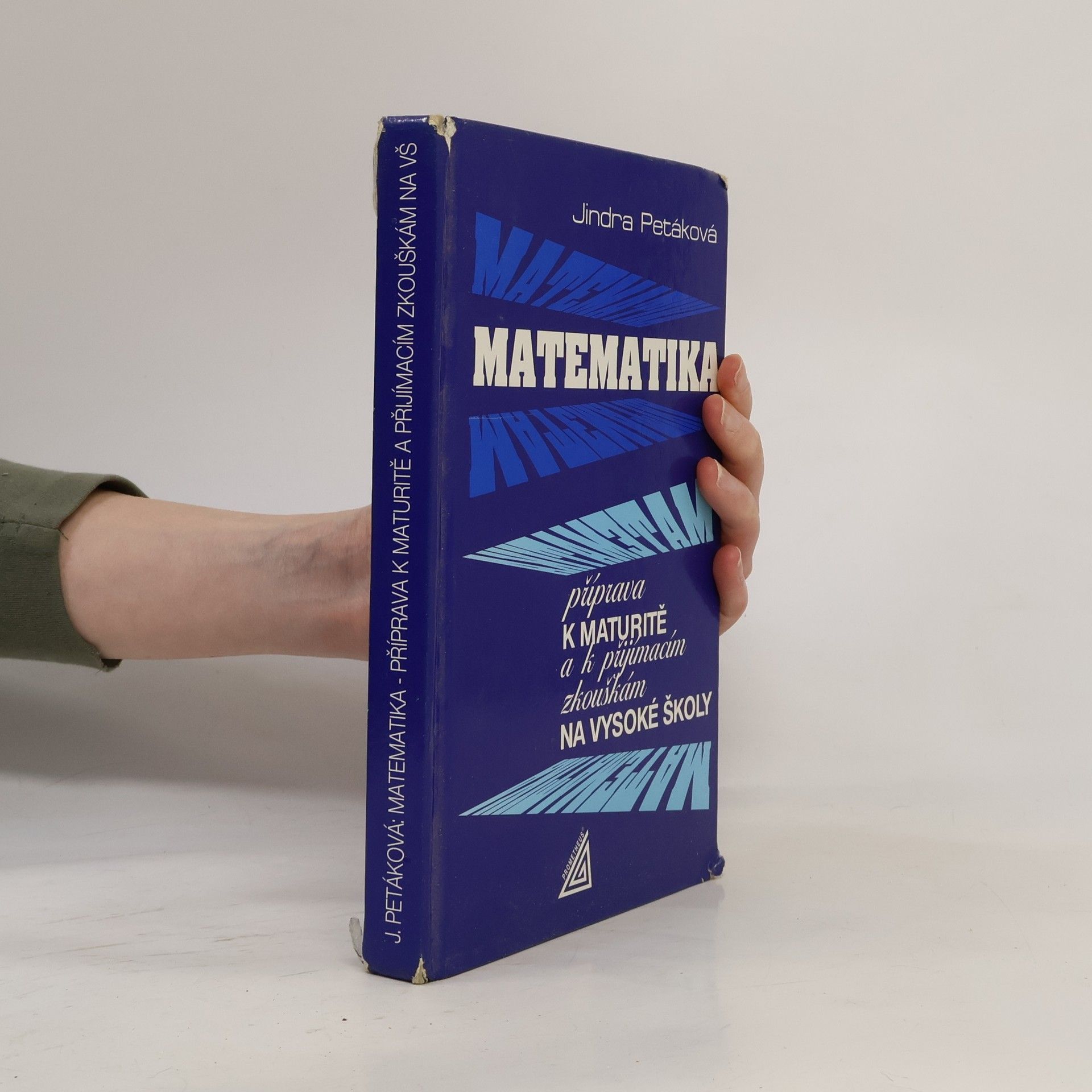 Jindra Petáková Matematika. Příprava k maturitě a k přijímacím zkouškám na vysoké školy