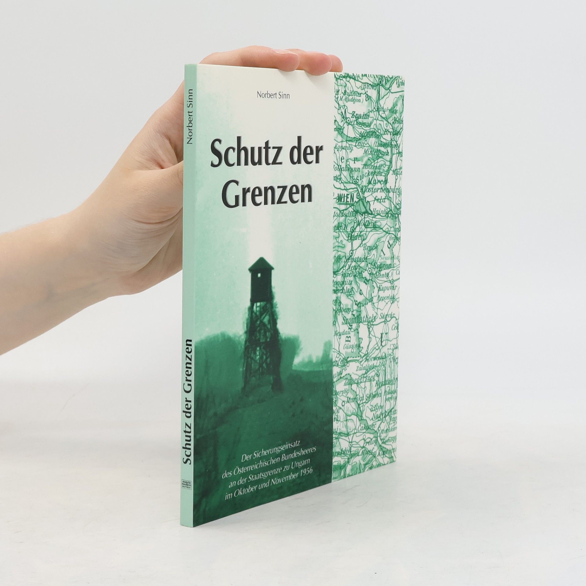 Schutz der Grenzen. Der Sicherungseinsatz des Österreichischen Bundesheeres an der Staatsgrenze zu Ungarn im Oktober und November 1956