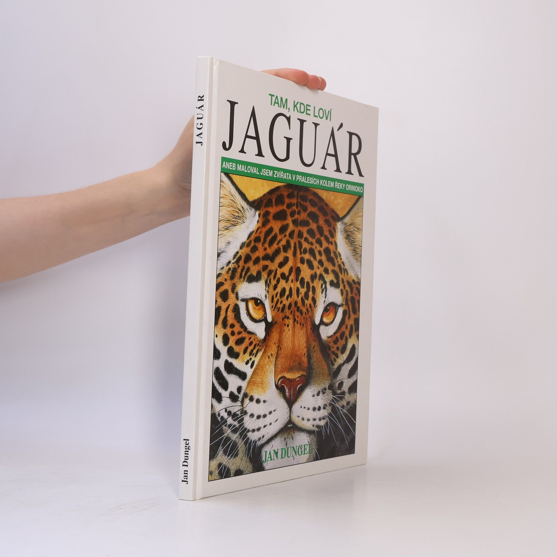 Jan Dungel Tam, kde loví jaguár aneb maloval jsem zvířata v pralesích kolem řeky Orinoko